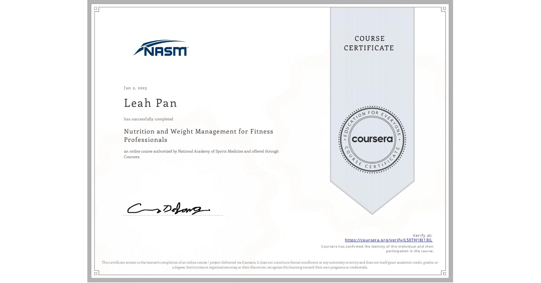 View certificate for Leah Pan, Nutrition and Weight Management for Fitness Professionals, an online non-credit course authorized by National Academy of Sports Medicine and offered through Coursera
