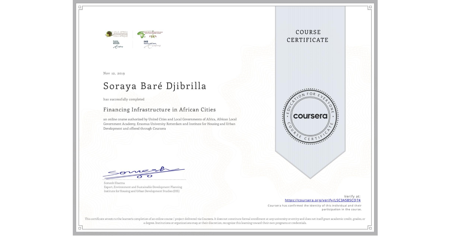 View certificate for Soraya Baré Djibrilla, Financing Infrastructure in African Cities, an online non-credit course authorized by United Cities and Local Governments of Africa, African Local Government Academy, Erasmus University Rotterdam & Institute for Housing and Urban Development and offered through Coursera