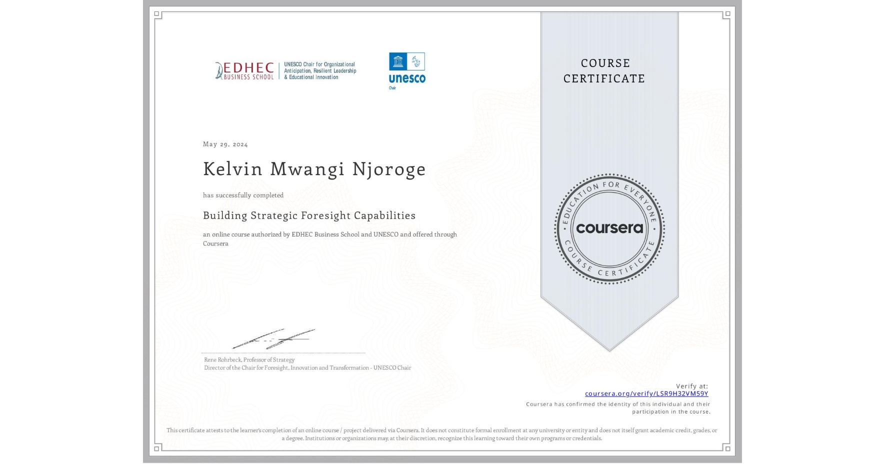 View certificate for Kelvin Mwangi Njoroge, Building Strategic Foresight Capabilities, an online non-credit course authorized by EDHEC Business School & UNESCO and offered through Coursera