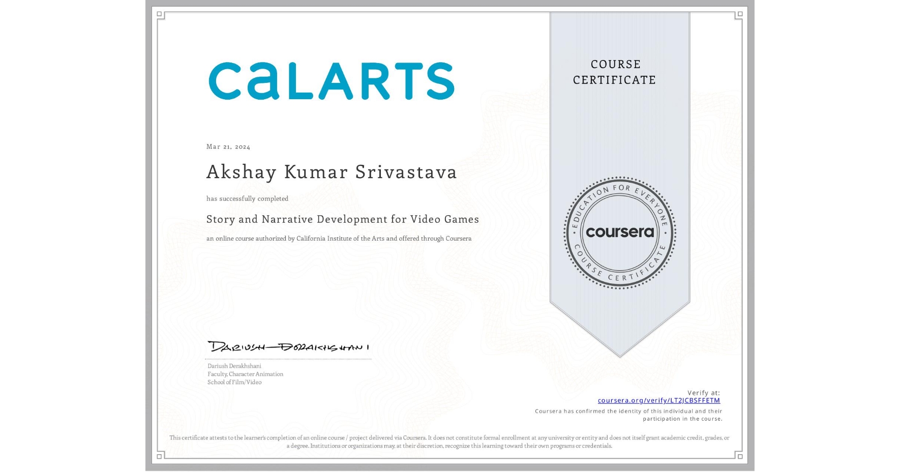 View certificate for Akshay Kumar Srivastava, Story and Narrative Development for Video Games, an online non-credit course authorized by California Institute of the Arts and offered through Coursera