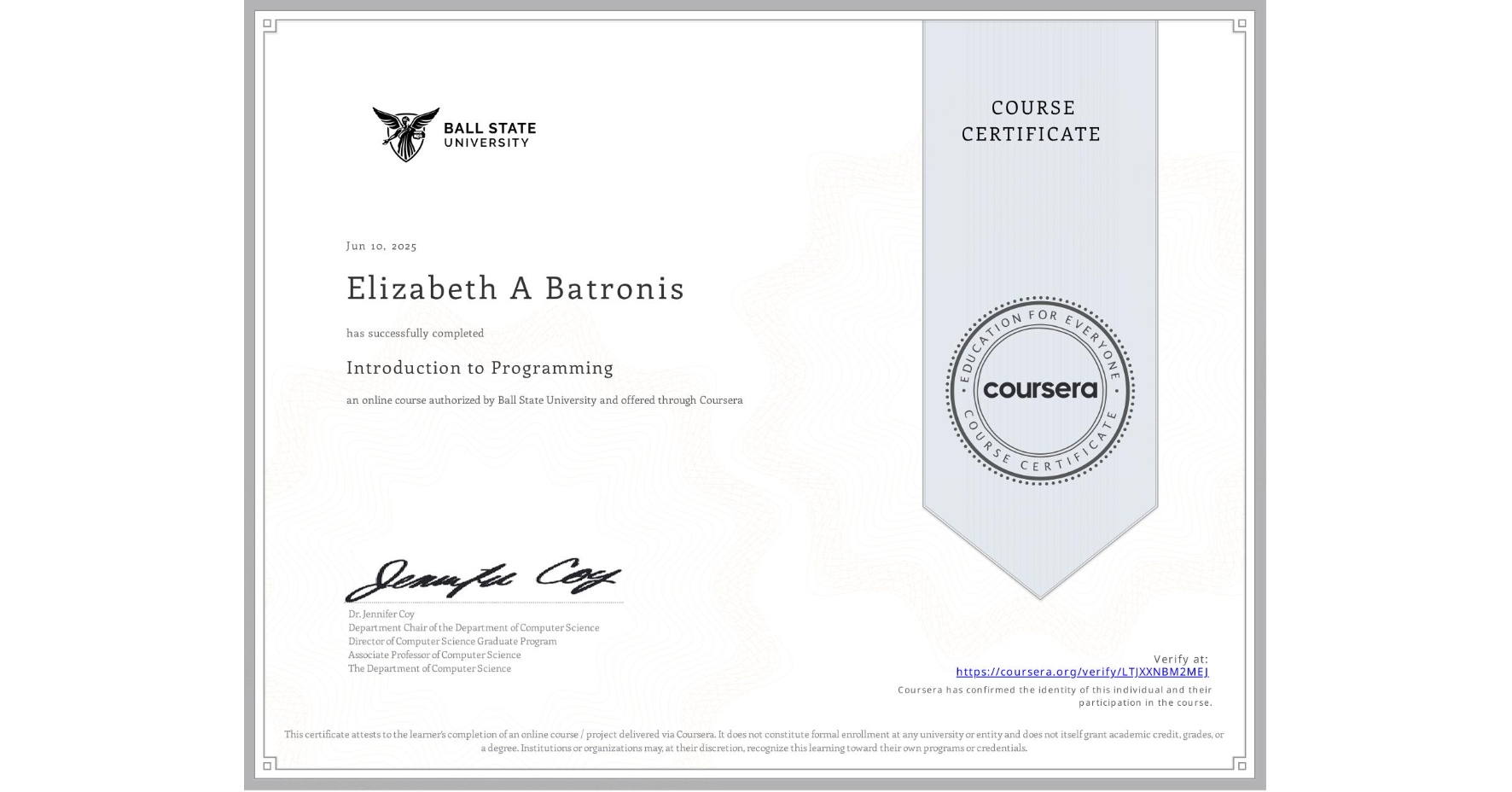 View certificate for Elizabeth A Batronis, Introduction to Programming, an online non-credit course authorized by Ball State University and offered through Coursera