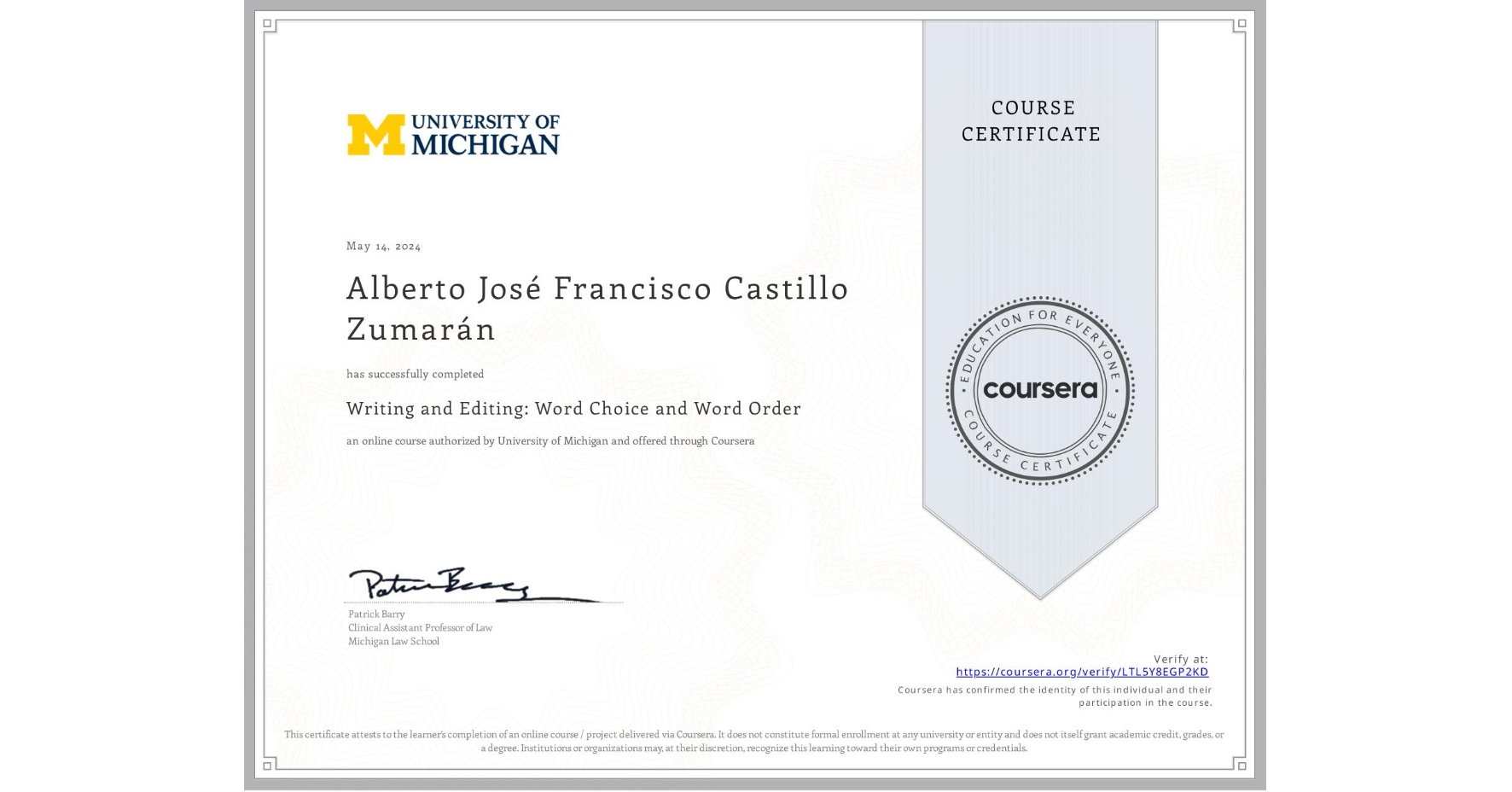 View certificate for Alberto José Francisco Castillo Zumarán, Writing and Editing: Word Choice and Word Order, an online non-credit course authorized by University of Michigan and offered through Coursera