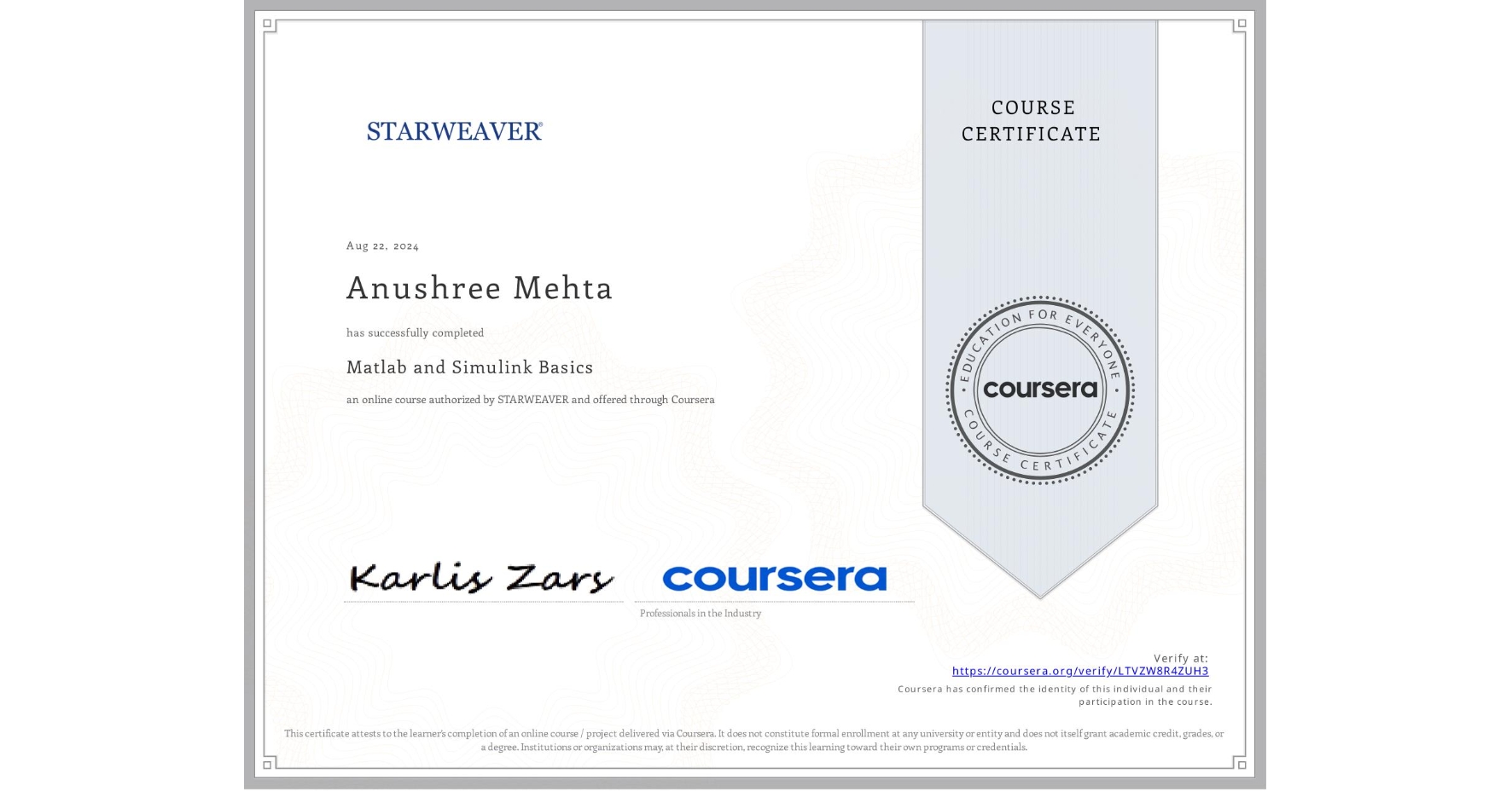 View certificate for Anushree Mehta, Matlab and Simulink Basics , an online non-credit course authorized by STARWEAVER and offered through Coursera