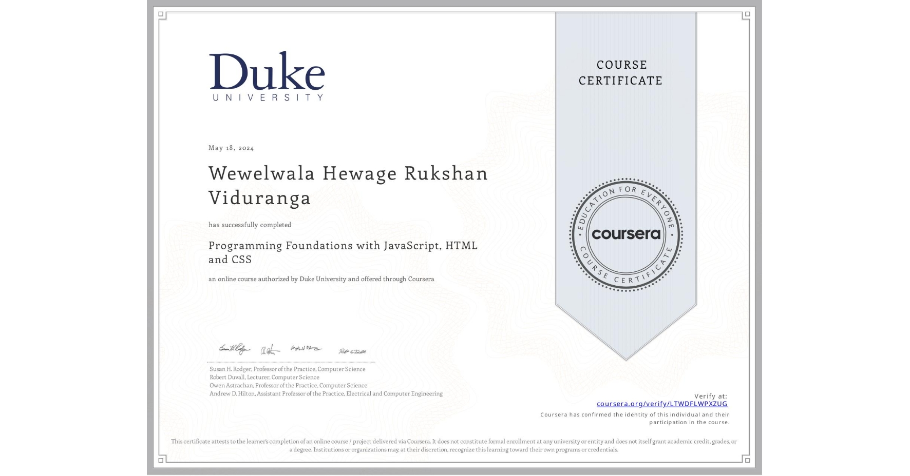 View certificate for Wewelwala Hewage Rukshan  Viduranga, Programming Foundations with JavaScript, HTML and CSS, an online non-credit course authorized by Duke University and offered through Coursera