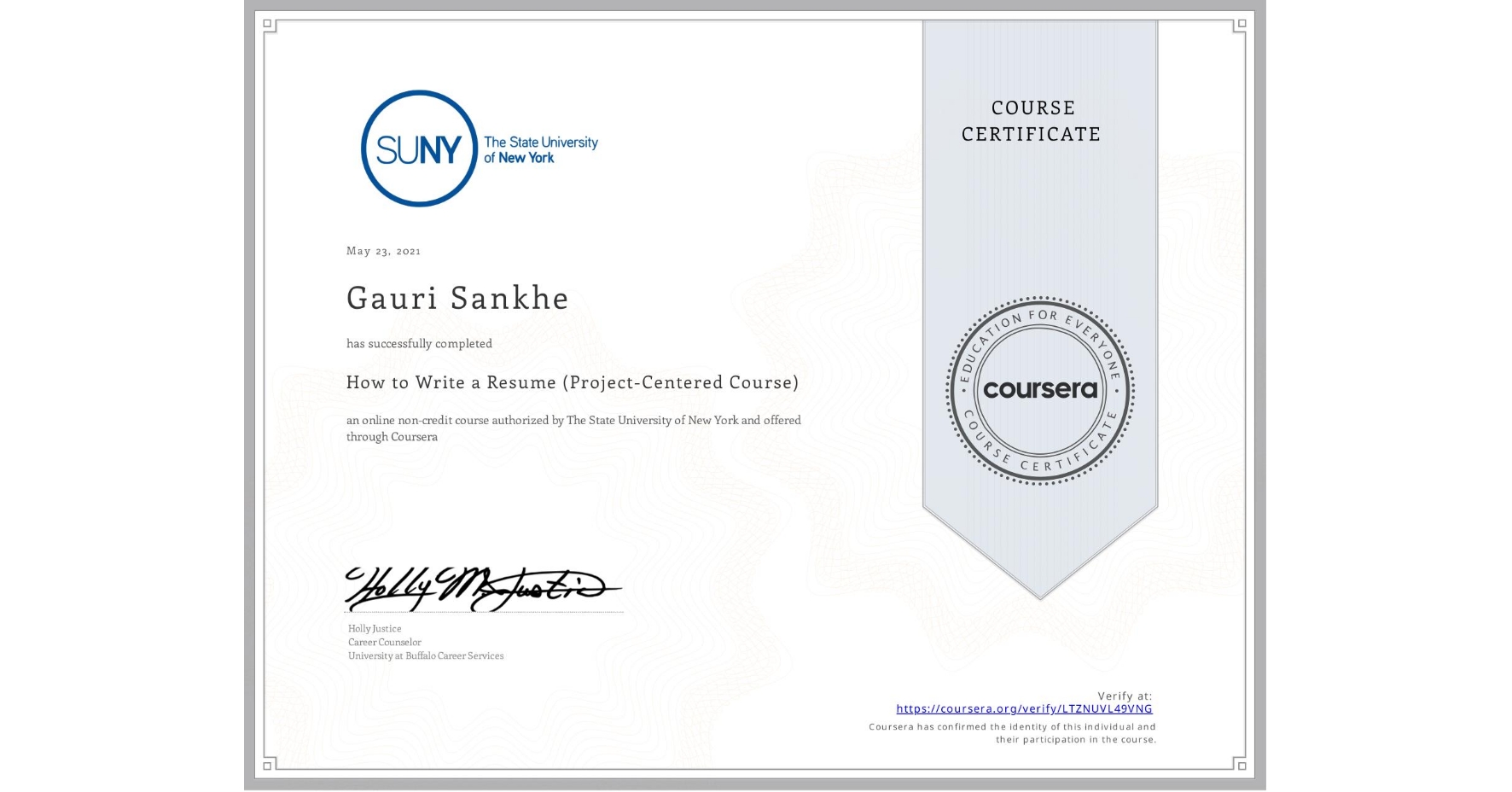 View certificate for Gauri Sankhe, How to Write a Resume (Project-Centered Course), an online non-credit course authorized by The State University of New York and offered through Coursera