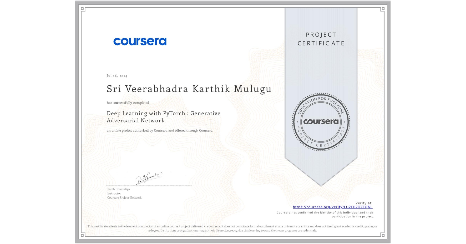 View certificate for Sri Veerabhadra Karthik Mulugu, Deep Learning with PyTorch : Generative Adversarial Network, an online non-credit course authorized by Coursera and offered through Coursera