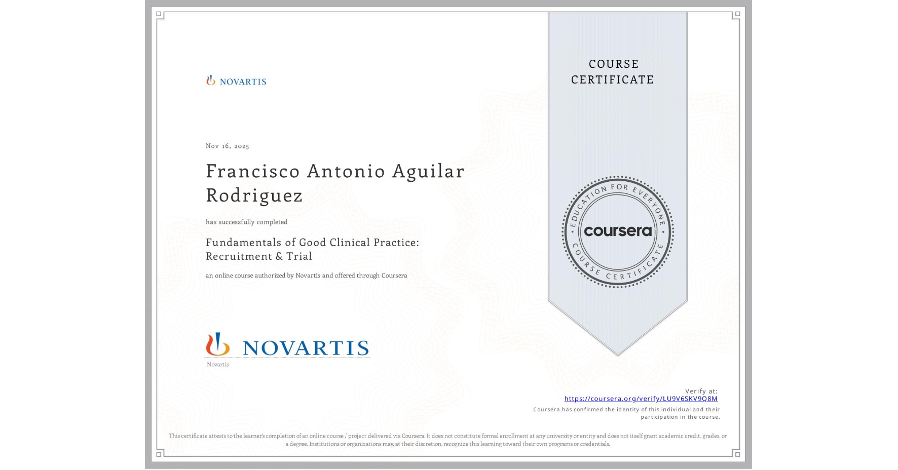 View certificate for Francisco Antonio Aguilar Rodriguez, Fundamentals of Good Clinical Practice: Recruitment & Trial, an online non-credit course authorized by Novartis and offered through Coursera