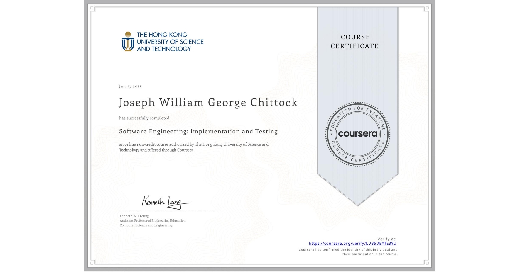 View certificate for Joseph William George Chittock, Software Engineering: Implementation and Testing, an online non-credit course authorized by The Hong Kong University of Science and Technology and offered through Coursera