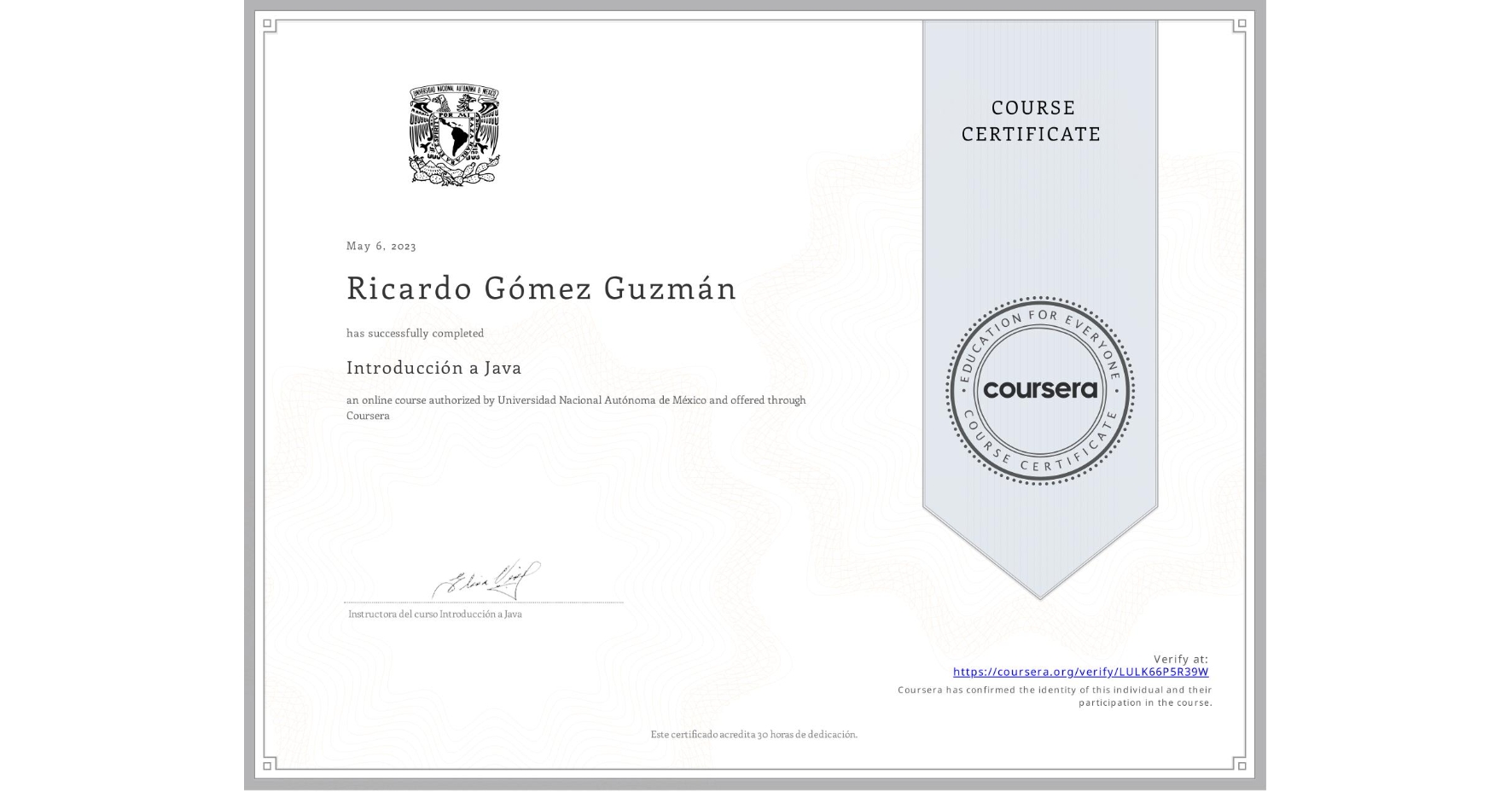 View certificate for Ricardo Gómez Guzmán, Introducción a Java, an online non-credit course authorized by Universidad Nacional Autónoma de México and offered through Coursera