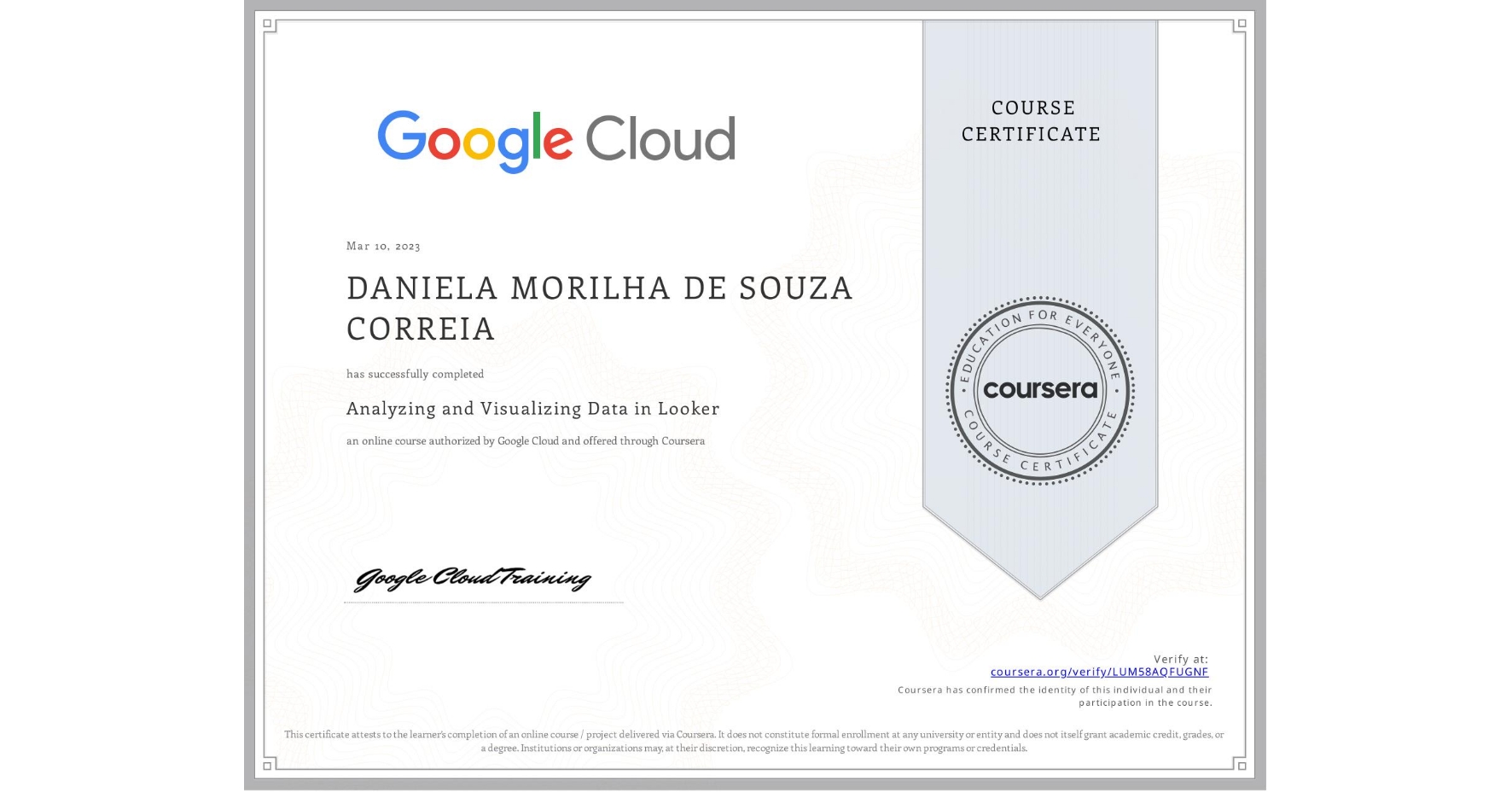 View certificate for DANIELA MORILHA DE SOUZA CORREIA, Analyzing and Visualizing Data in Looker, an online non-credit course authorized by Google Cloud and offered through Coursera