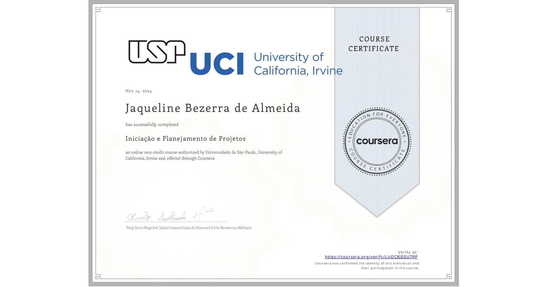 View certificate for Jaqueline Bezerra de  Almeida, Iniciação e Planejamento de Projetos, an online non-credit course authorized by Universidade de São Paulo & University of California, Irvine and offered through Coursera