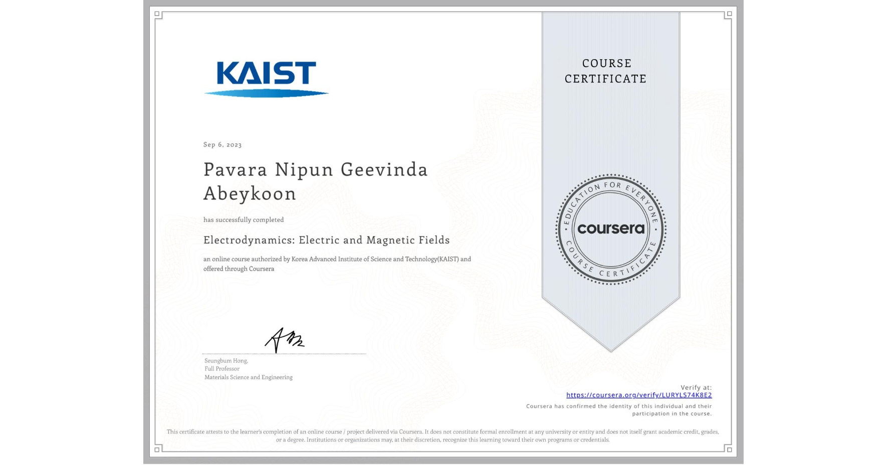 View certificate for Pavara Nipun Geevinda Abeykoon, Electrodynamics: Electric and Magnetic Fields, an online non-credit course authorized by Korea Advanced Institute of Science and Technology(KAIST) and offered through Coursera