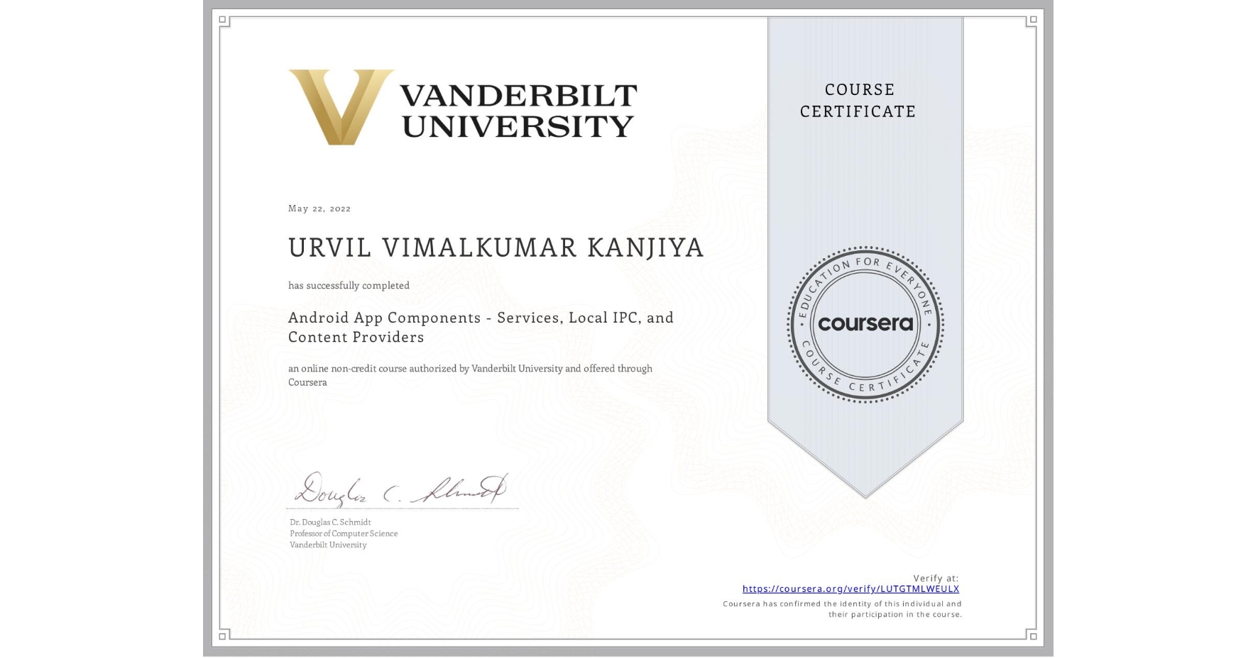 View certificate for URVIL VIMALKUMAR KANJIYA, Android App Components - Services, Local IPC, and Content Providers, an online non-credit course authorized by Vanderbilt University and offered through Coursera