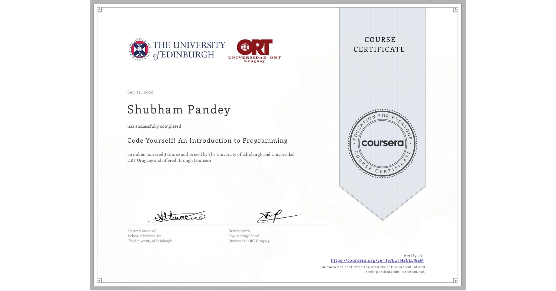 View certificate for Shubham Pandey, Code Yourself! An Introduction to Programming, an online non-credit course authorized by The University of Edinburgh & Universidad ORT Uruguay and offered through Coursera