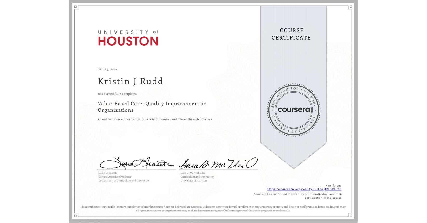 View certificate for Kristin J Rudd, Value-Based Care: Quality Improvement in Organizations, an online non-credit course authorized by University of Houston and offered through Coursera