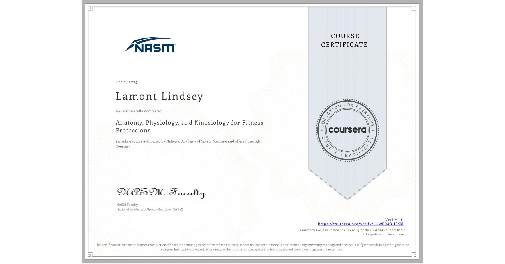 View certificate for Lamont Lindsey, Anatomy, Physiology, and Kinesiology for Fitness Professions, an online non-credit course authorized by National Academy of Sports Medicine and offered through Coursera