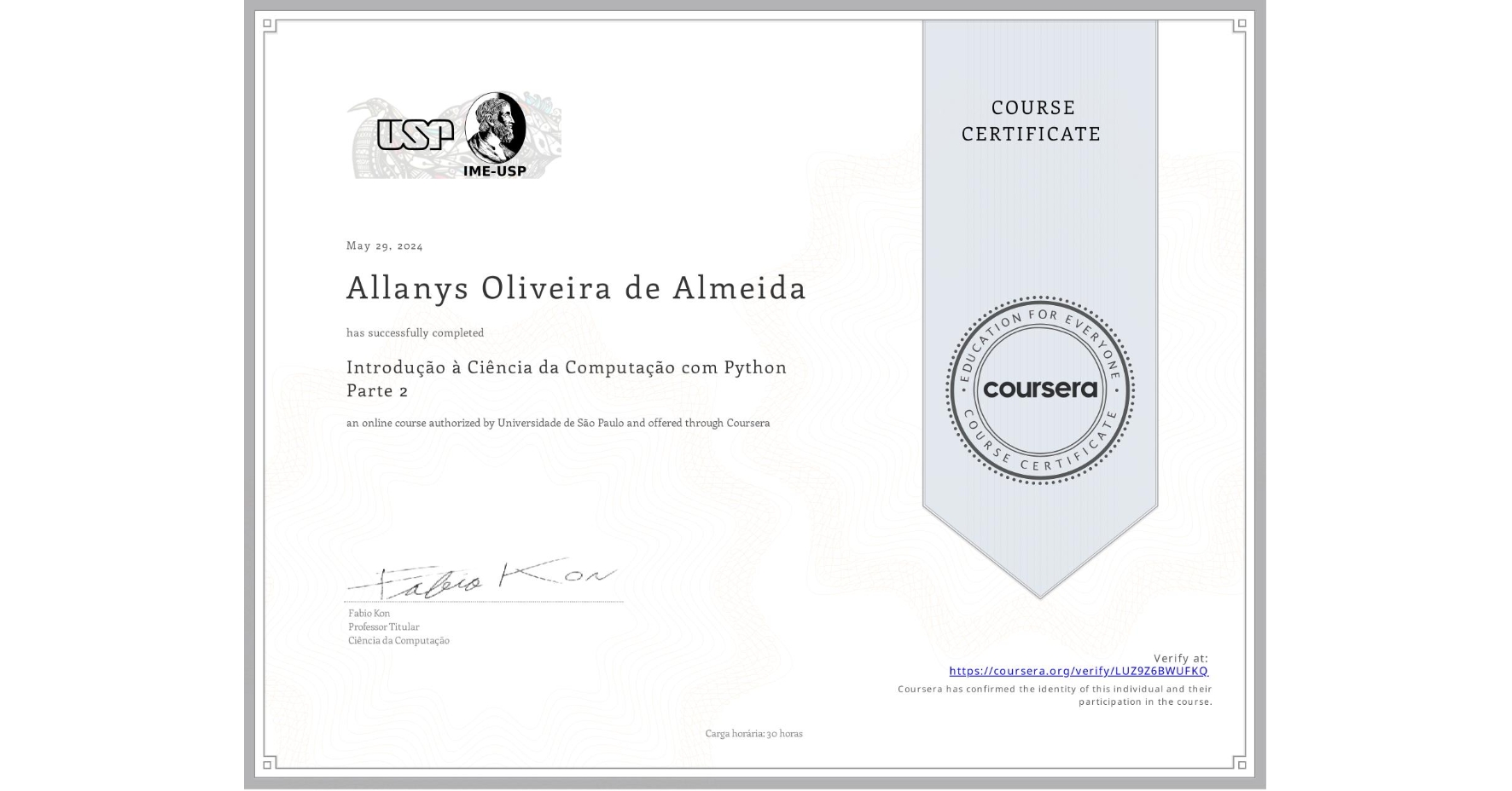 View certificate for Allanys Oliveira de Almeida, Introdução à Ciência da Computação com Python Parte 2, an online non-credit course authorized by Universidade de São Paulo and offered through Coursera
