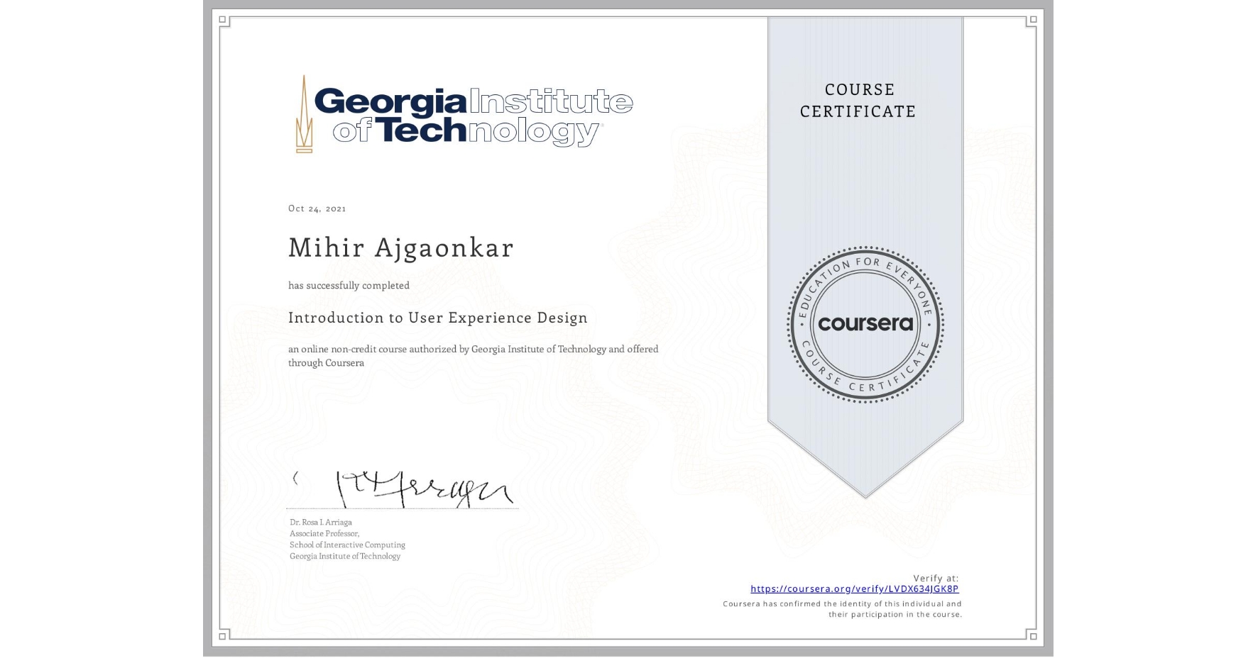 View certificate for Mihir Ajgaonkar, Introduction to User Experience Design , an online non-credit course authorized by Georgia Institute of Technology and offered through Coursera