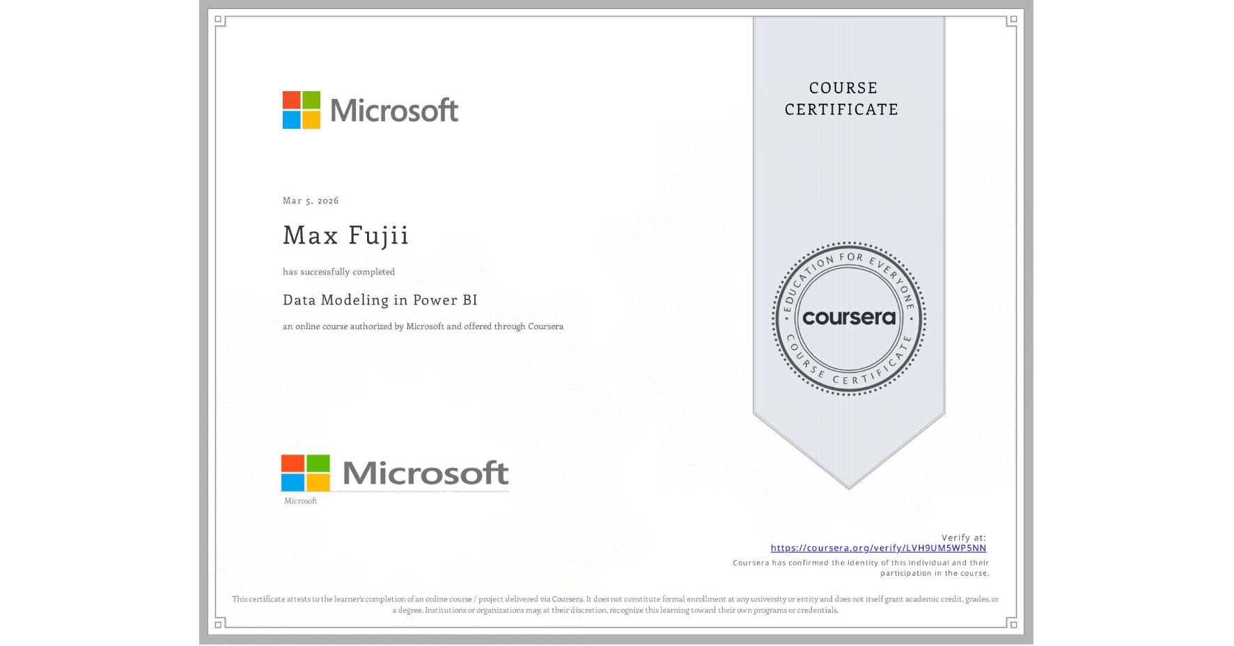 View certificate for Max Fujii, Data Modeling in Power BI, an online non-credit course authorized by Microsoft and offered through Coursera
