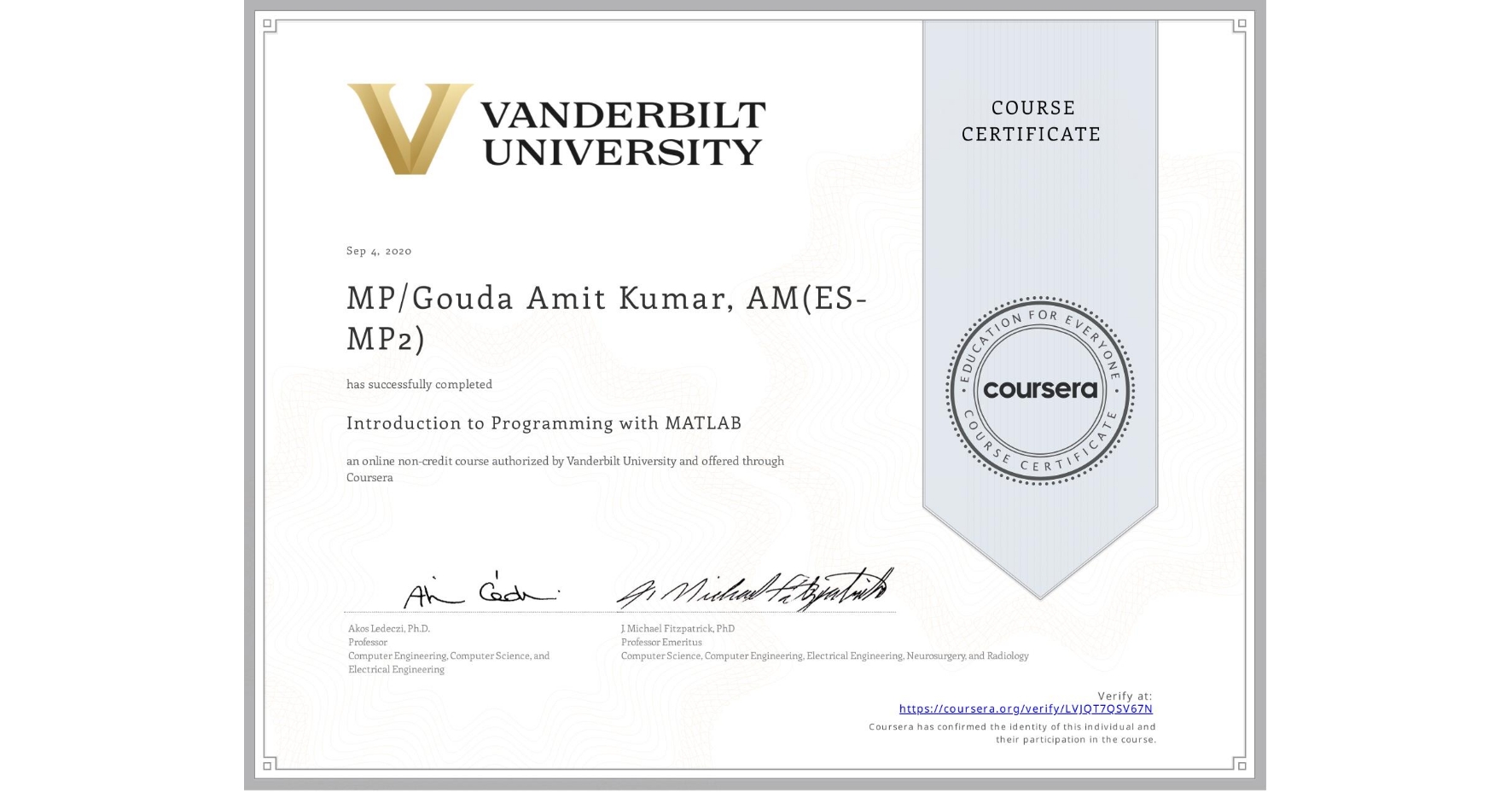 View certificate for MP/Gouda Amit Kumar, AM(ES-MP2), Introduction to Programming with MATLAB, an online non-credit course authorized by Vanderbilt University and offered through Coursera