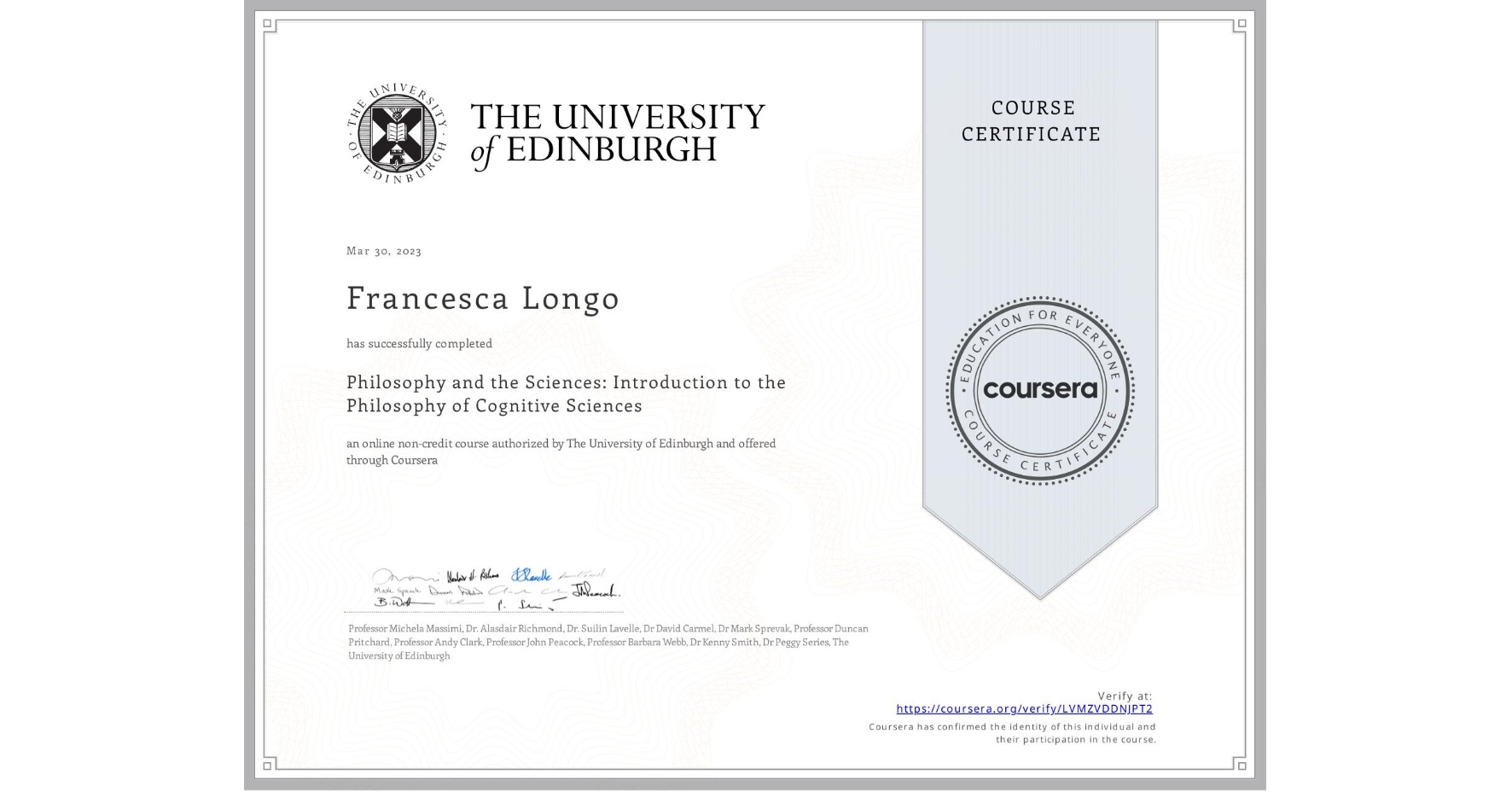 View certificate for Francesca Longo, Philosophy and the Sciences: Introduction to the Philosophy of Cognitive Sciences, an online non-credit course authorized by The University of Edinburgh and offered through Coursera