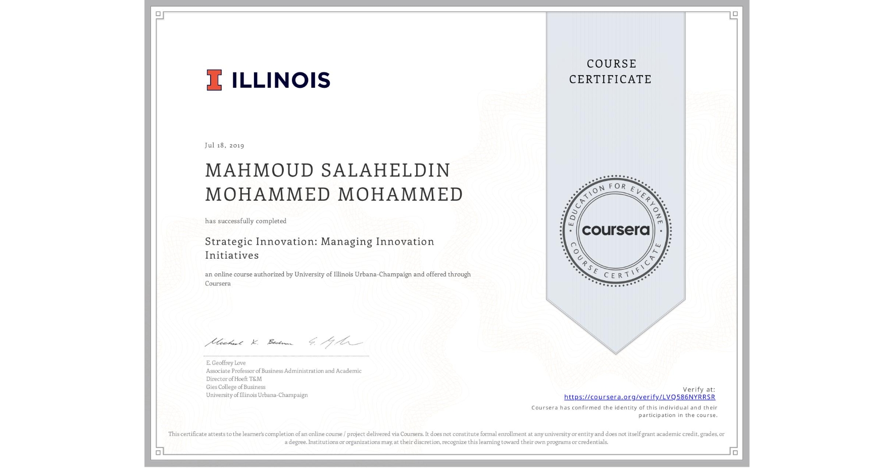 View certificate for MAHMOUD SALAHELDIN MOHAMMED MOHAMMED, Strategic Innovation: Managing Innovation Initiatives, an online non-credit course authorized by University of Illinois Urbana-Champaign and offered through Coursera