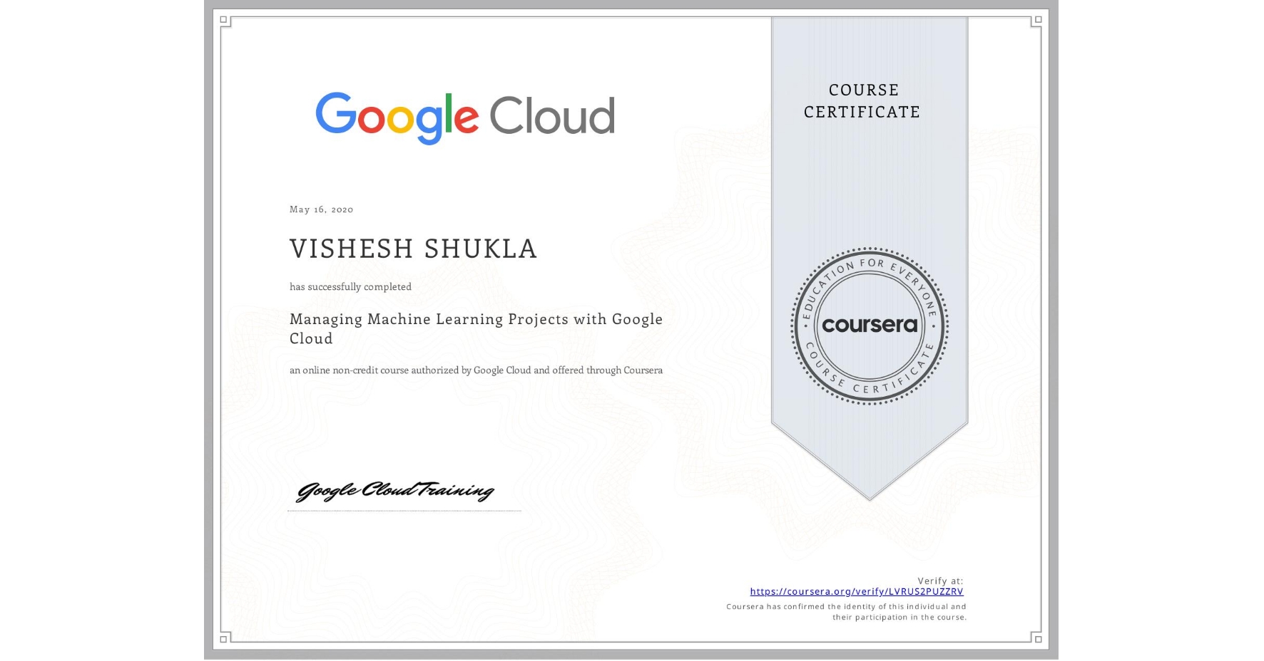 View certificate for VISHESH SHUKLA, Managing Machine Learning Projects with Google Cloud, an online non-credit course authorized by Google Cloud and offered through Coursera
