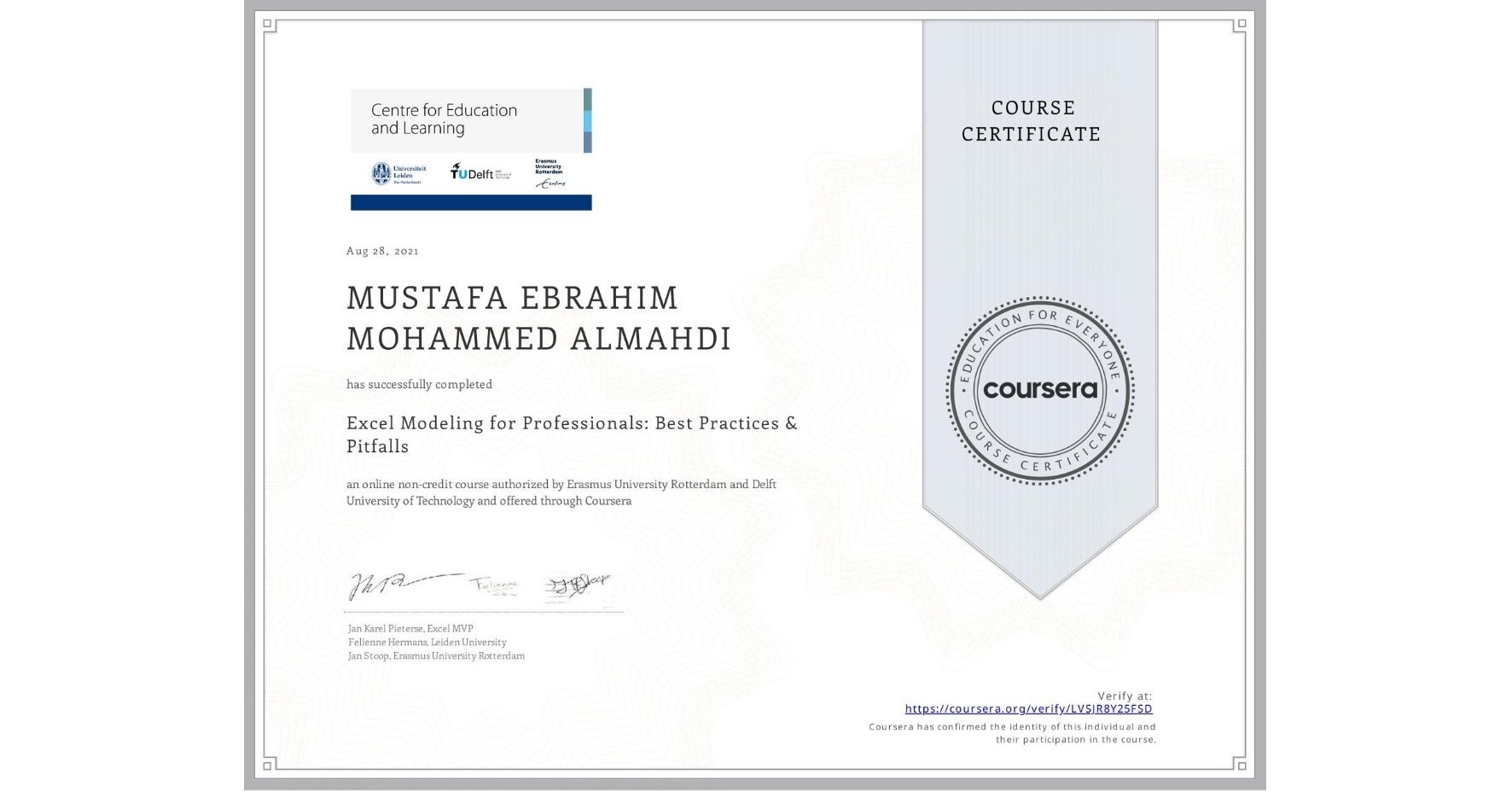 View certificate for MUSTAFA EBRAHIM MOHAMMED  ALMAHDI, Excel Modeling for Professionals: Best Practices & Pitfalls, an online non-credit course authorized by Erasmus University Rotterdam & Delft University of Technology and offered through Coursera