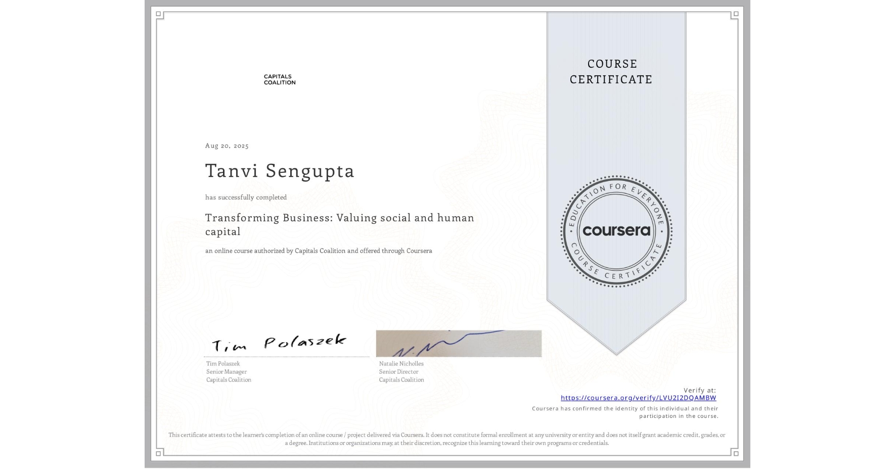 View certificate for Tanvi Sengupta, Transforming Business: Valuing social and human capital , an online non-credit course authorized by Capitals Coalition and offered through Coursera