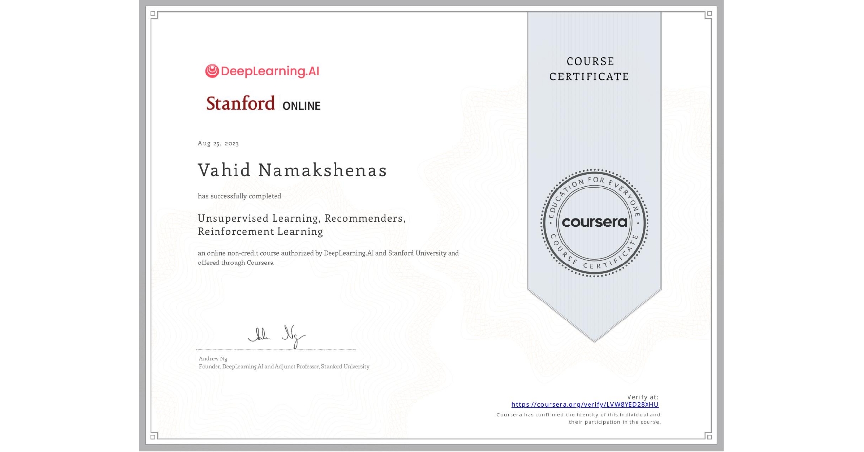 View certificate for Vahid Namakshenas, Unsupervised Learning, Recommenders, Reinforcement Learning, an online non-credit course authorized by DeepLearning.AI & Stanford University and offered through Coursera