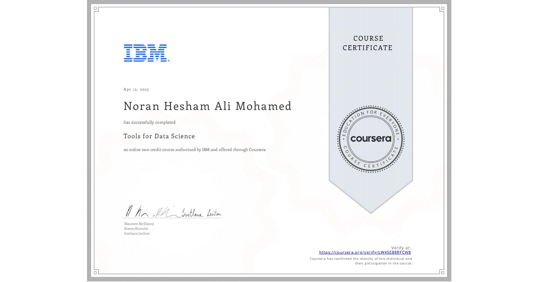 View certificate for Noran Hesham Ali Mohamed , Tools for Data Science, an online non-credit course authorized by IBM and offered through Coursera