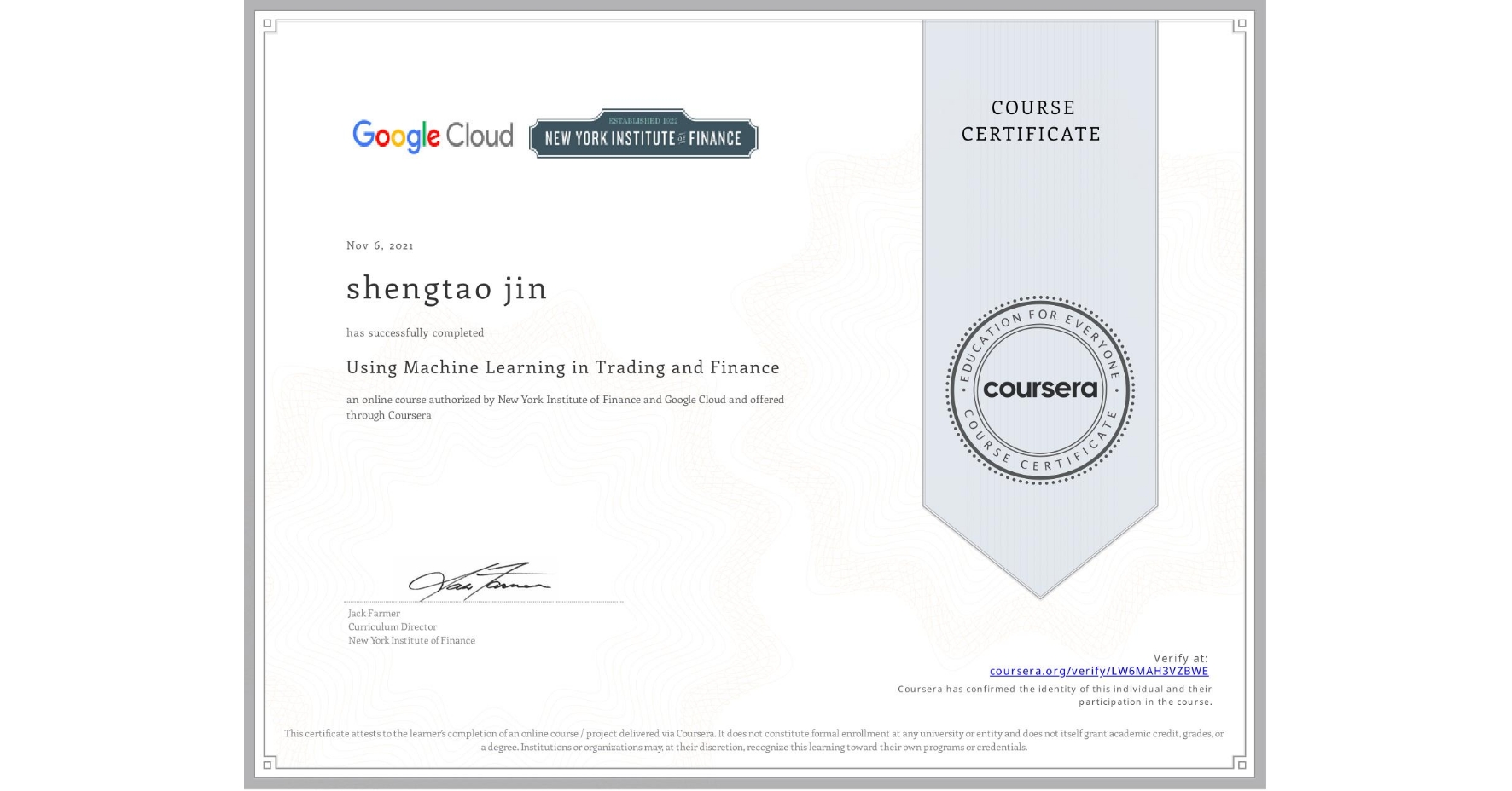 View certificate for shengtao jin, Using Machine Learning in Trading and Finance, an online non-credit course authorized by New York Institute of Finance & Google Cloud and offered through Coursera