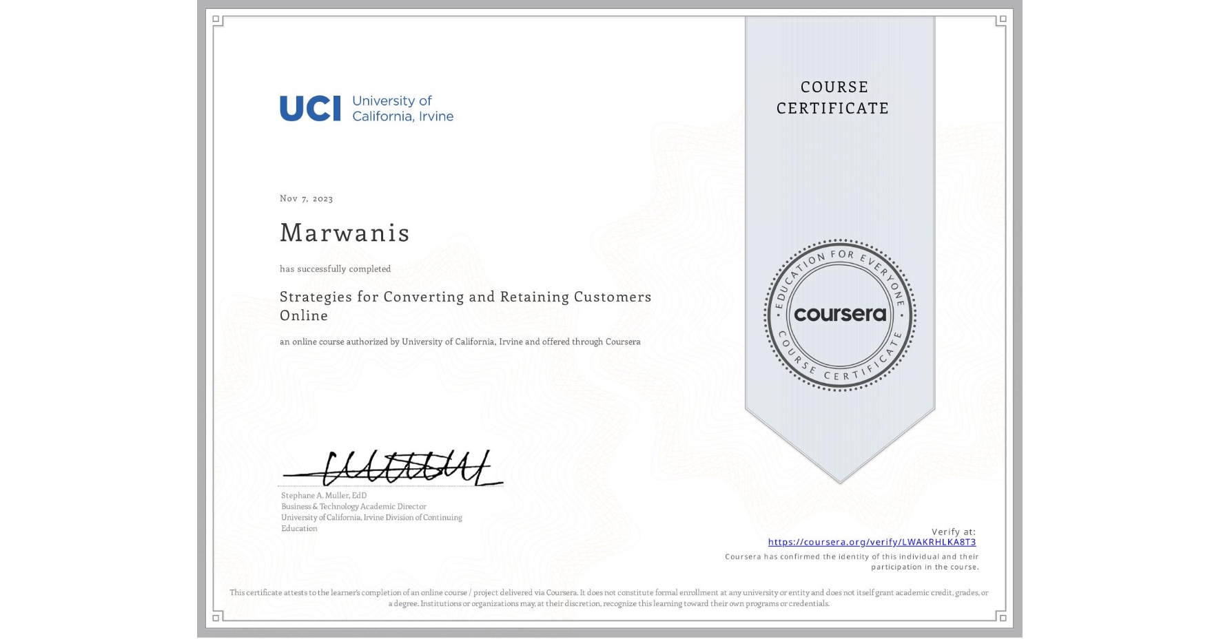 View certificate for Marwanis , Strategies for Converting and Retaining Customers Online, an online non-credit course authorized by University of California, Irvine and offered through Coursera