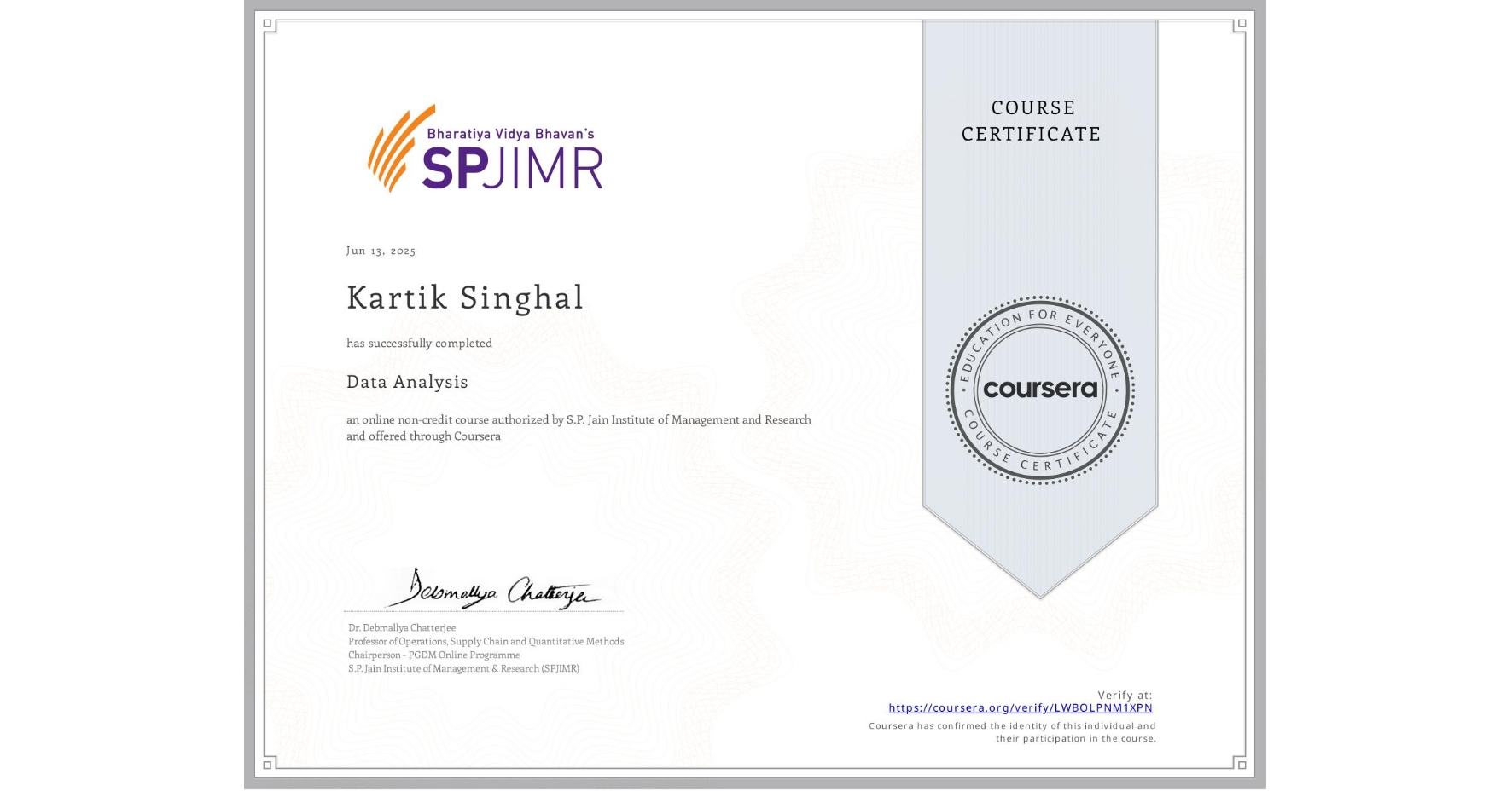 View certificate for Kartik Singhal, Data Analysis, an online non-credit course authorized by S.P. Jain Institute of Management and Research and offered through Coursera