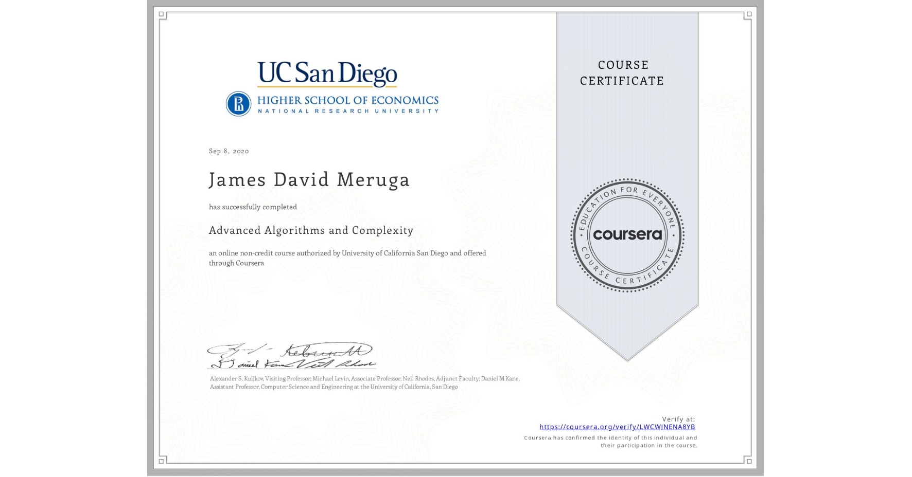 View certificate for James David Meruga, Advanced Algorithms and Complexity, an online non-credit course authorized by University of California San Diego and offered through Coursera