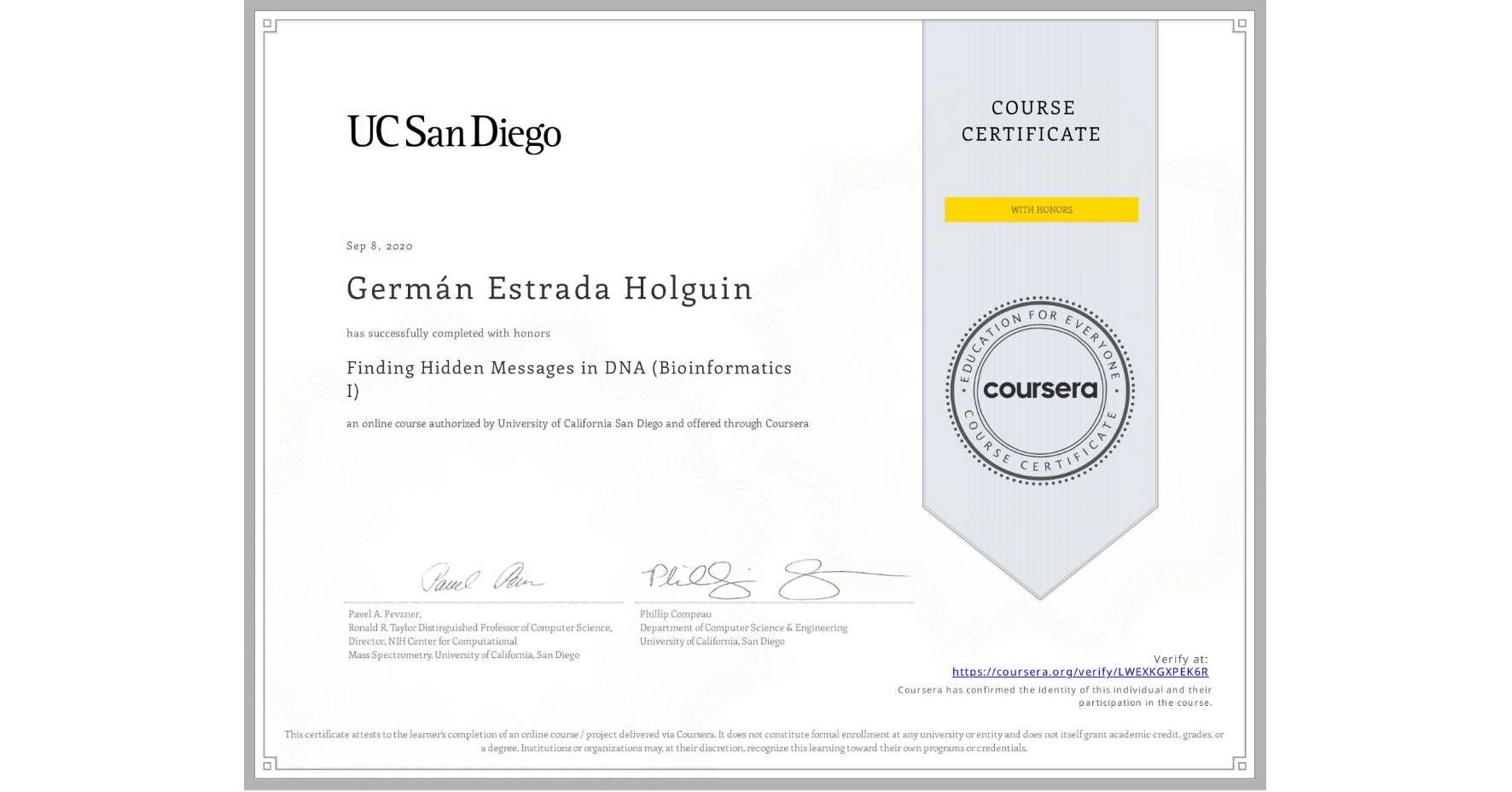 View certificate for Germán Estrada Holguin, Finding Hidden Messages in DNA (Bioinformatics I), an online non-credit course authorized by University of California San Diego and offered through Coursera
