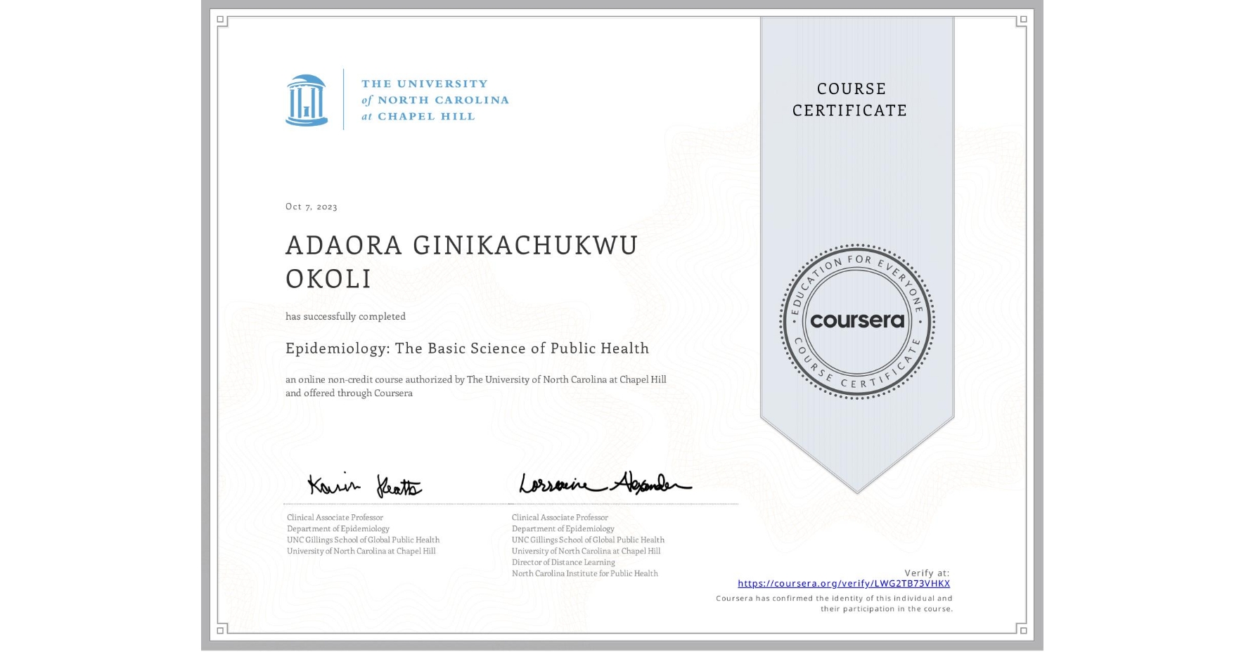 View certificate for ADAORA GINIKACHUKWU  OKOLI, Epidemiology: The Basic Science of Public Health, an online non-credit course authorized by The University of North Carolina at Chapel Hill and offered through Coursera