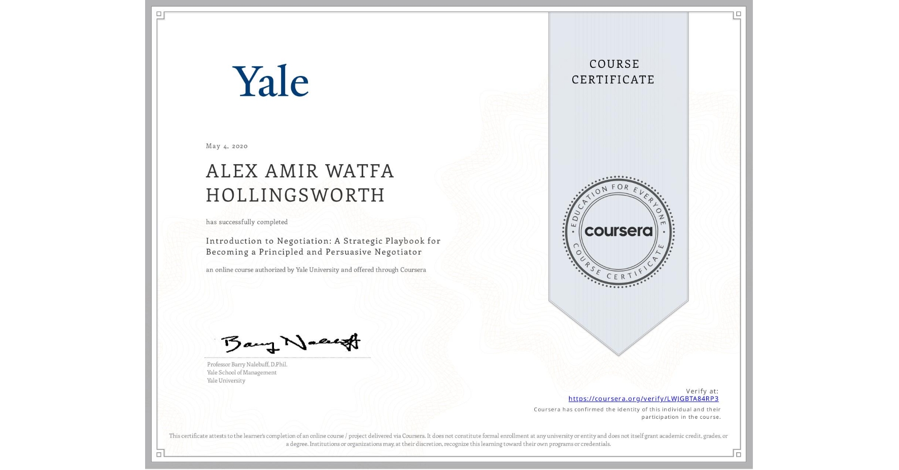 View certificate for ALEX AMIR WATFA  HOLLINGSWORTH, Introduction to Negotiation: A Strategic Playbook for Becoming a Principled and Persuasive Negotiator, an online non-credit course authorized by Yale University and offered through Coursera