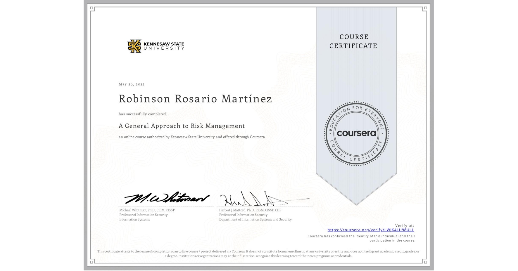 View certificate for Robinson Rosario Martínez , A General Approach to Risk Management, an online non-credit course authorized by Kennesaw State University and offered through Coursera