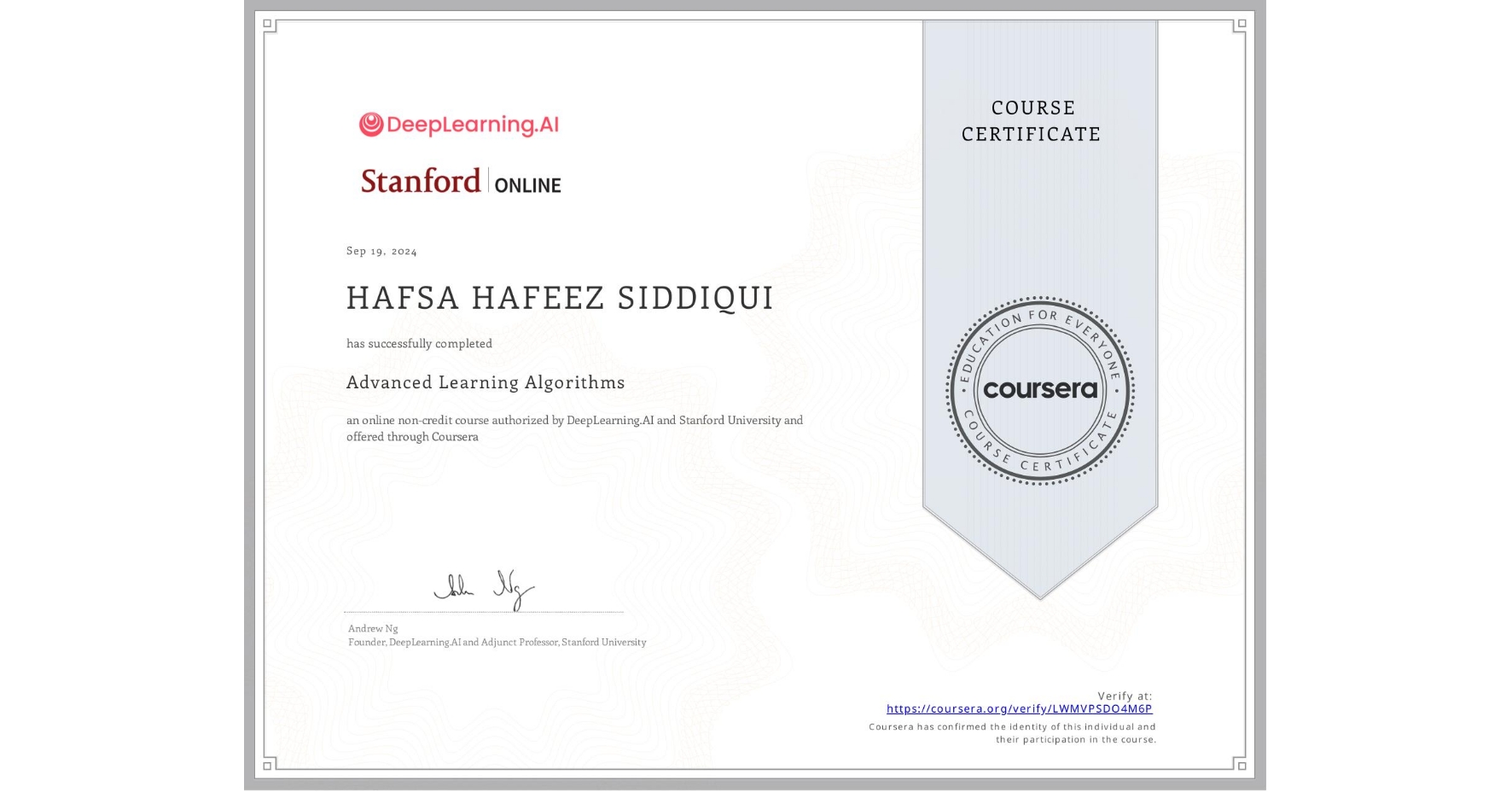 View certificate for HAFSA HAFEEZ SIDDIQUI, Advanced Learning Algorithms, an online non-credit course authorized by DeepLearning.AI & Stanford University and offered through Coursera