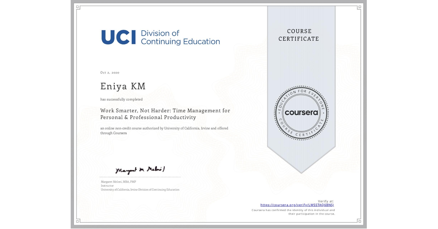 View certificate for Eniya KM, Work Smarter, Not Harder: Time Management for Personal & Professional Productivity, an online non-credit course authorized by University of California, Irvine and offered through Coursera