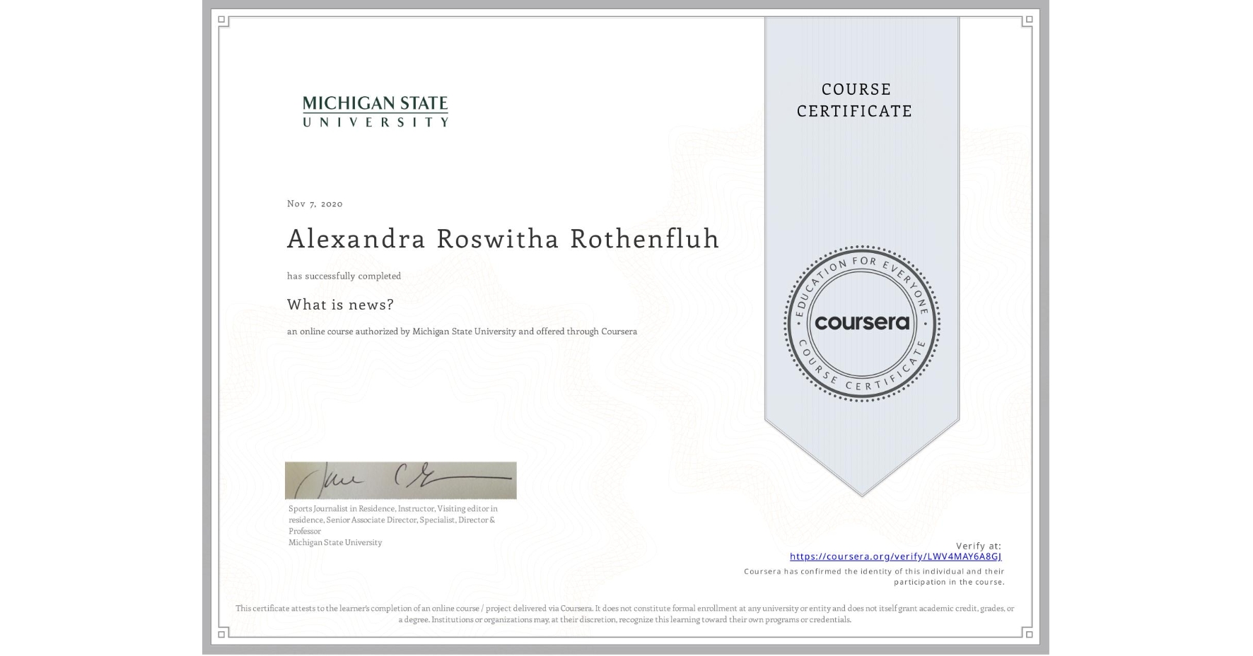 View certificate for Alexandra Roswitha Rothenfluh , What is news? , an online non-credit course authorized by Michigan State University and offered through Coursera