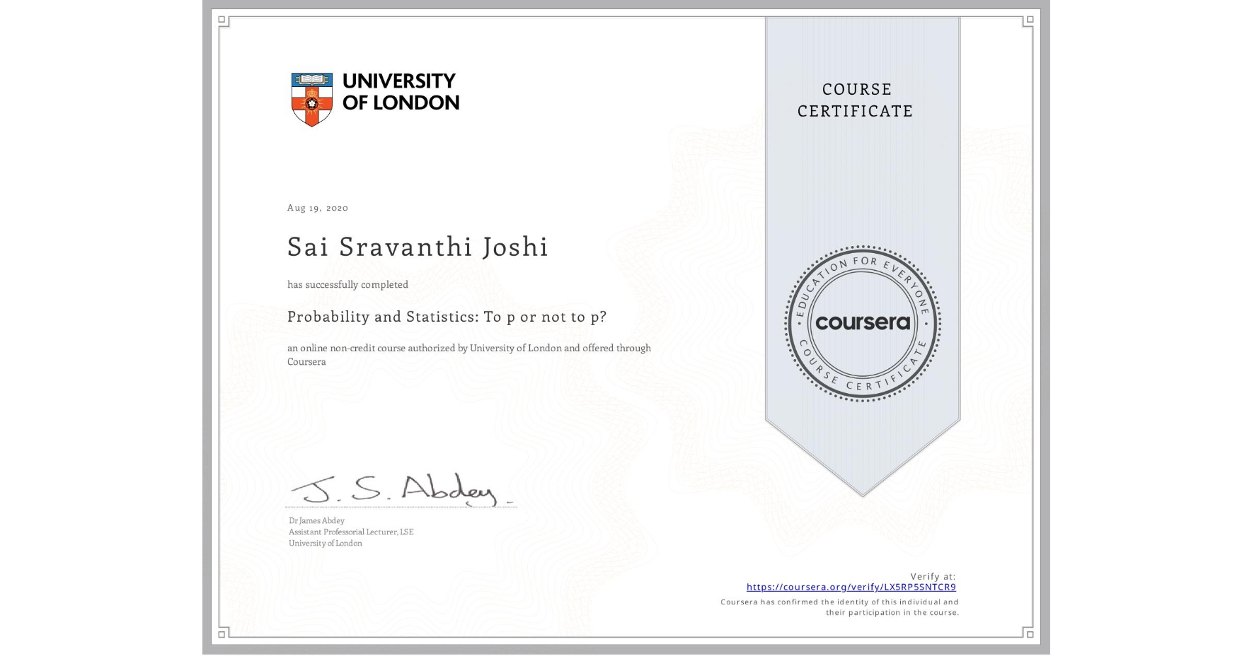 View certificate for Sai Sravanthi Joshi, Probability and Statistics: To p or not to p?, an online non-credit course authorized by University of London and offered through Coursera