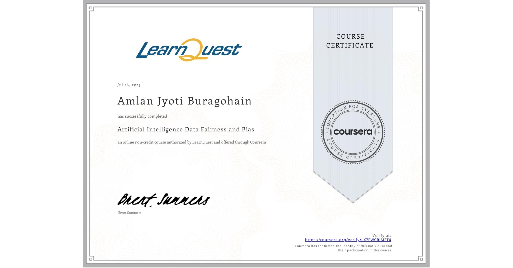 View certificate for Amlan Jyoti Buragohain, Artificial Intelligence Data Fairness and Bias , an online non-credit course authorized by LearnQuest and offered through Coursera