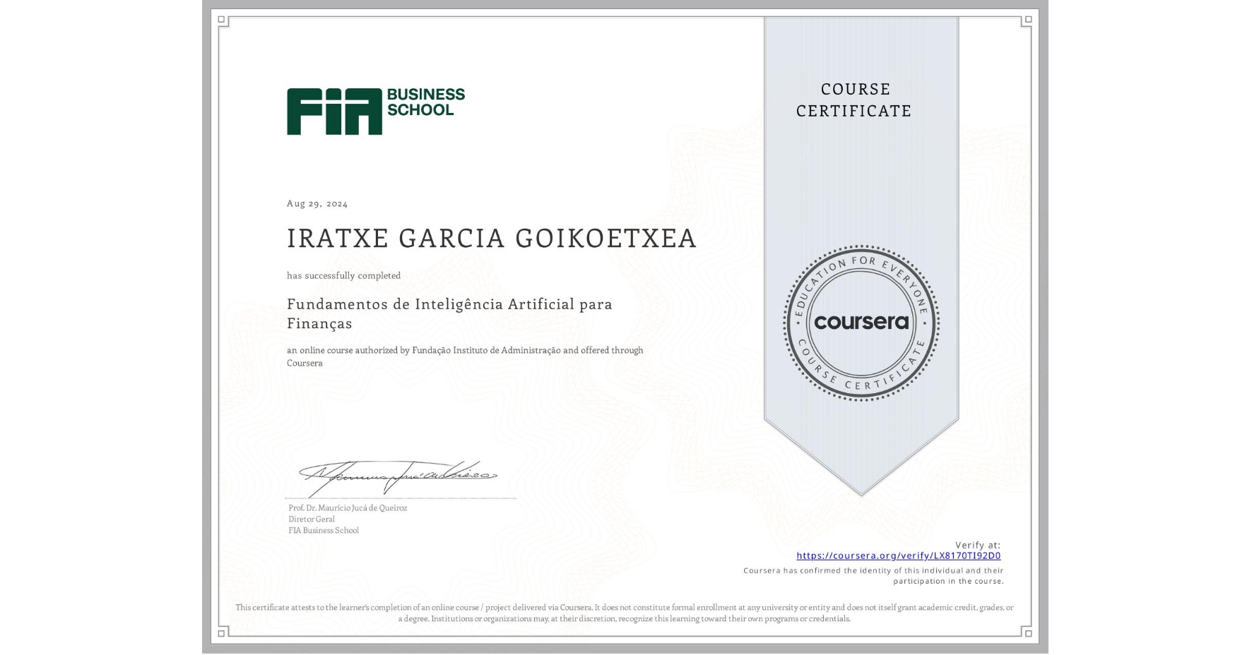 View certificate for IRATXE GARCIA GOIKOETXEA, Fundamentos de Inteligência Artificial para Finanças, an online non-credit course authorized by Fundação Instituto de Administração and offered through Coursera