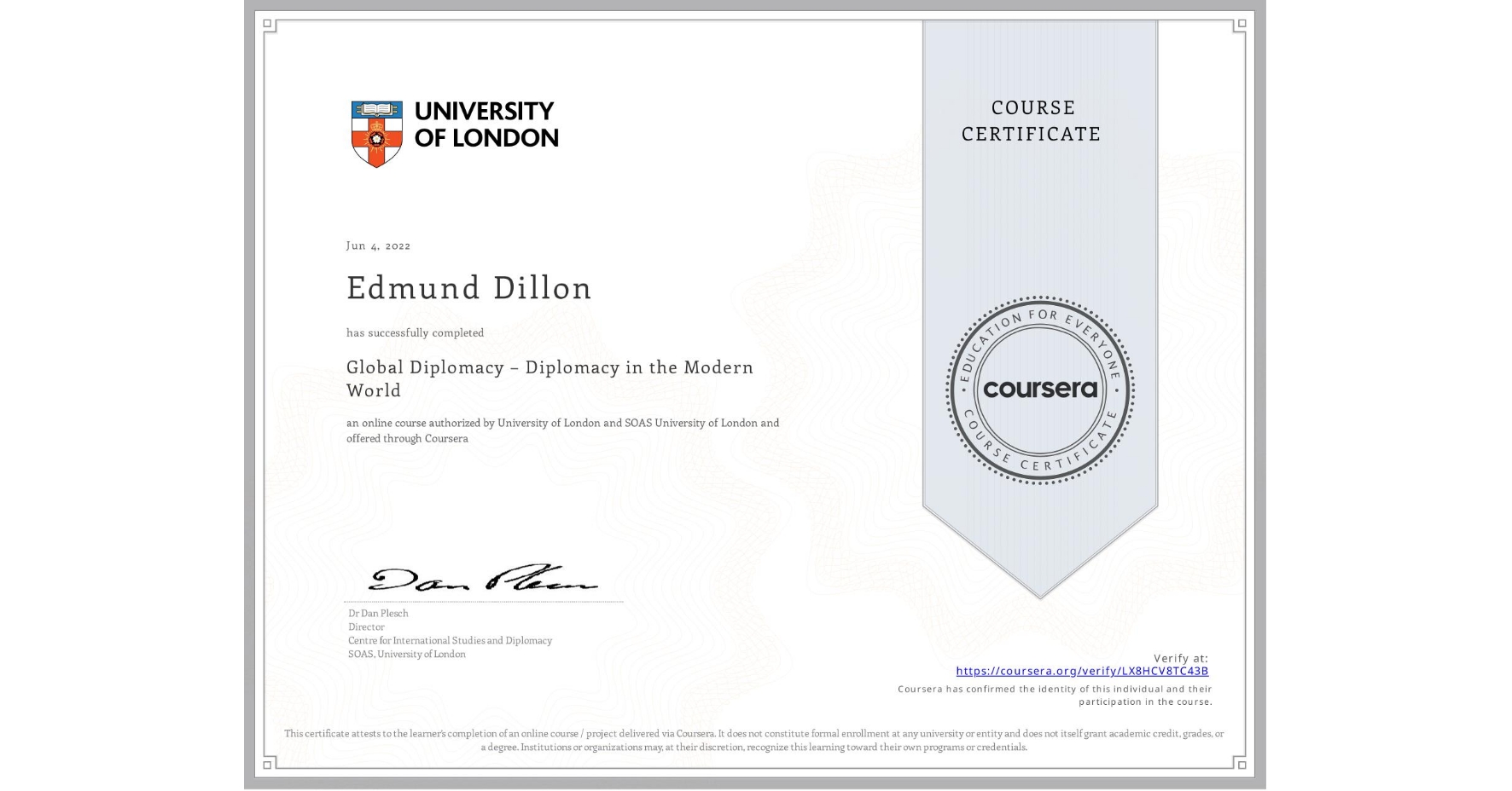 View certificate for Edmund Dillon, Global Diplomacy – Diplomacy in the Modern World, an online non-credit course authorized by University of London & SOAS University of London and offered through Coursera