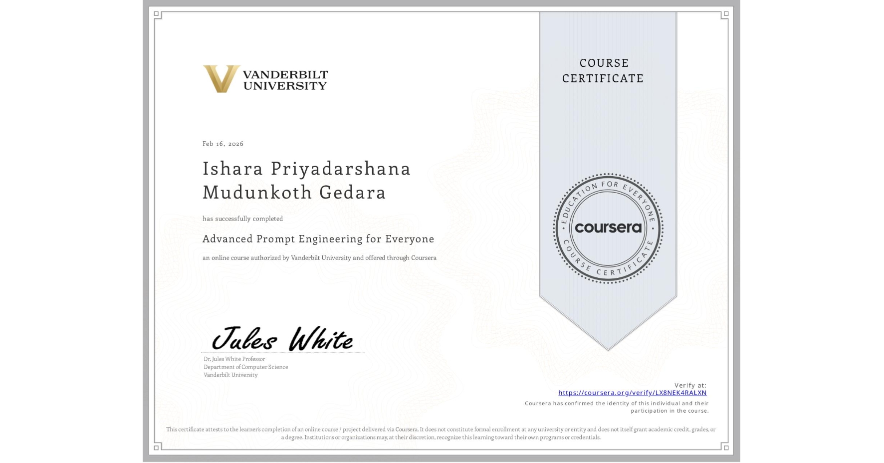 View certificate for Ishara Priyadarshana  Mudunkoth Gedara, Advanced Prompt Engineering for Everyone, an online non-credit course authorized by Vanderbilt University and offered through Coursera