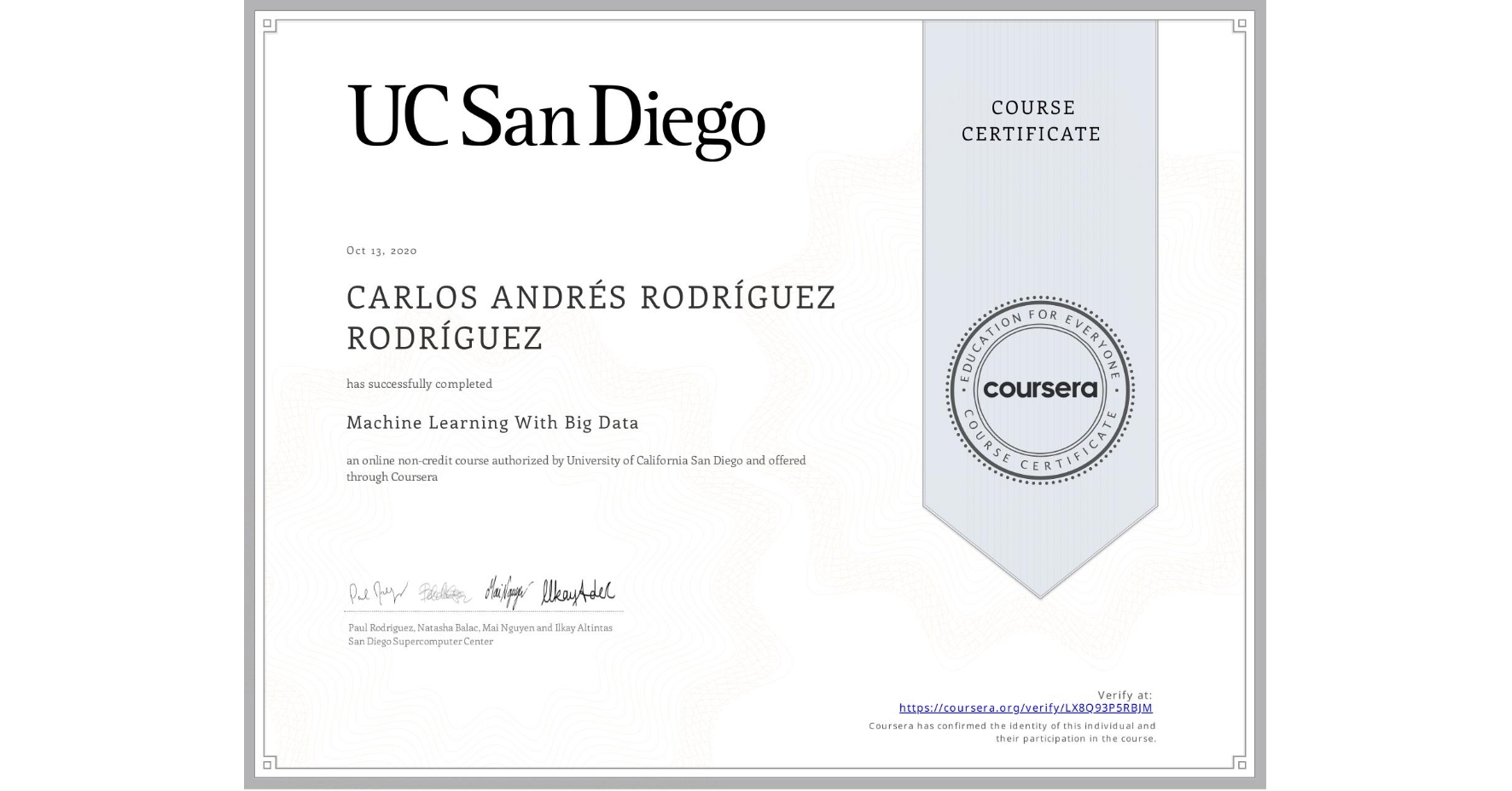 View certificate for CARLOS ANDRÉS RODRÍGUEZ RODRÍGUEZ, Machine Learning With Big Data, an online non-credit course authorized by University of California San Diego and offered through Coursera