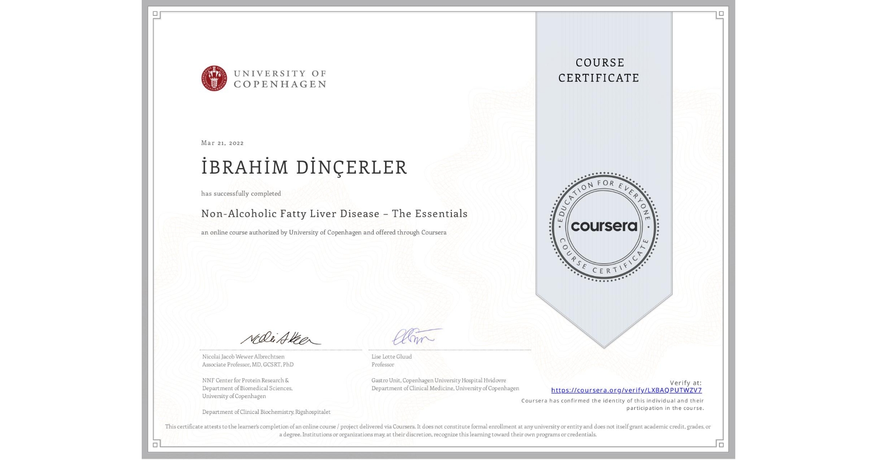 View certificate for İBRAHİM DİNÇERLER, Non-Alcoholic Fatty Liver Disease – The Essentials, an online non-credit course authorized by University of Copenhagen and offered through Coursera