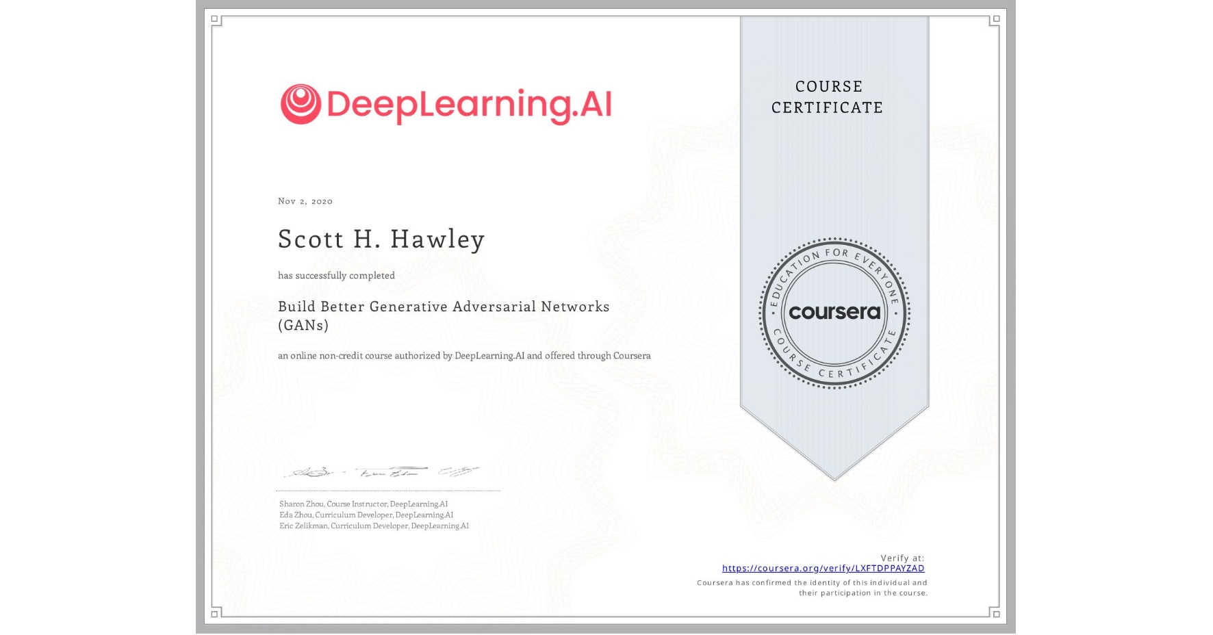 View certificate for Scott H. Hawley, Build Better Generative Adversarial Networks (GANs), an online non-credit course authorized by DeepLearning.AI and offered through Coursera
